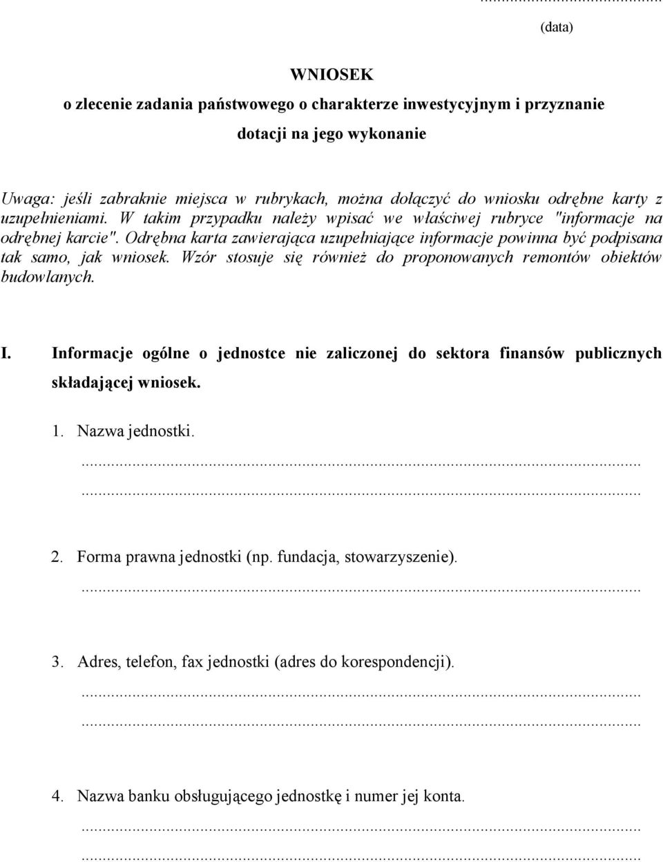 Odrębna karta zawierająca uzupełniające informacje powinna być podpisana tak samo, jak wniosek. Wzór stosuje się również do proponowanych remontów obiektów budowlanych. I.
