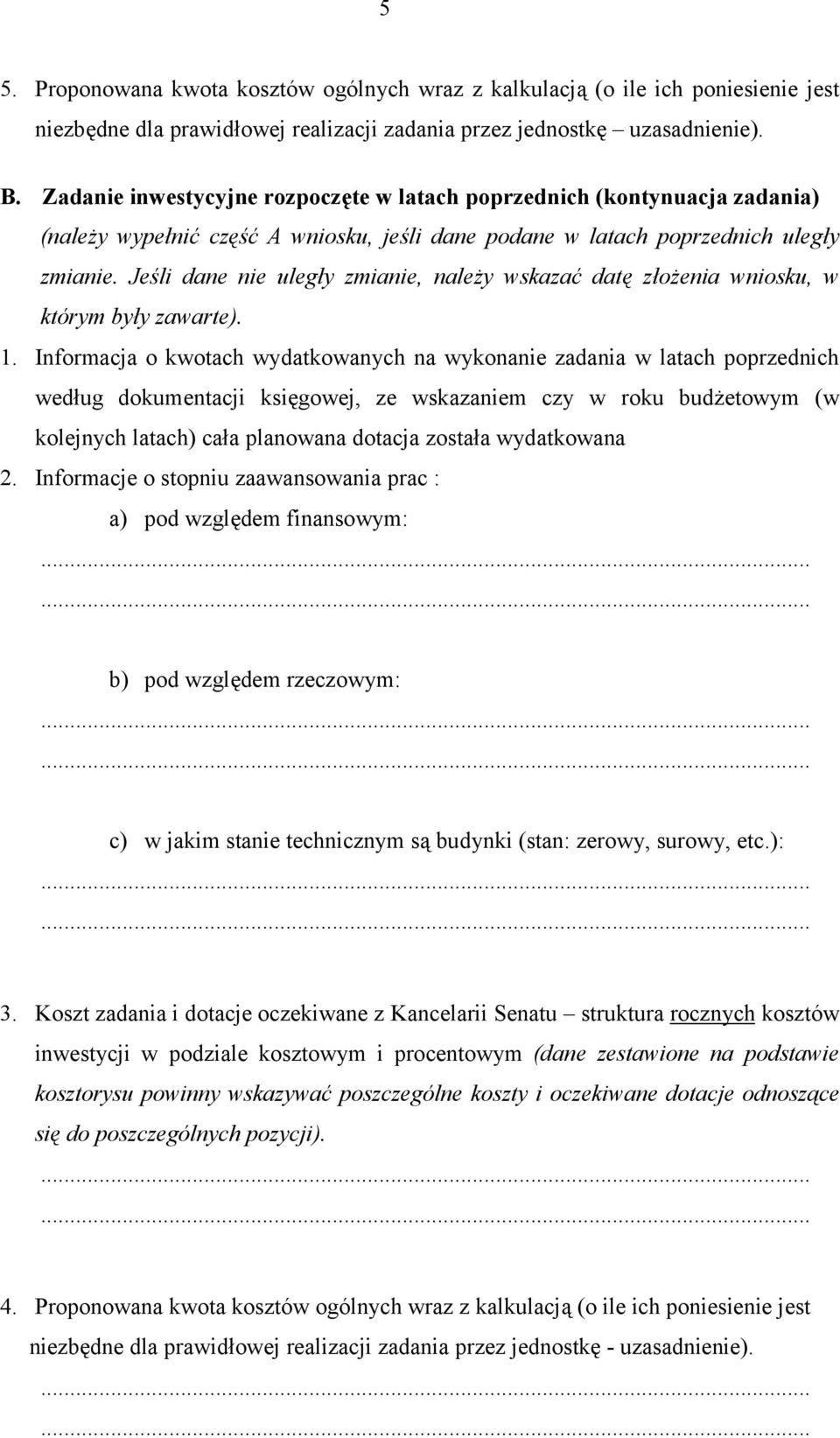 Jeśli dane nie uległy zmianie, należy wskazać datę złożenia wniosku, w którym były zawarte). 1.