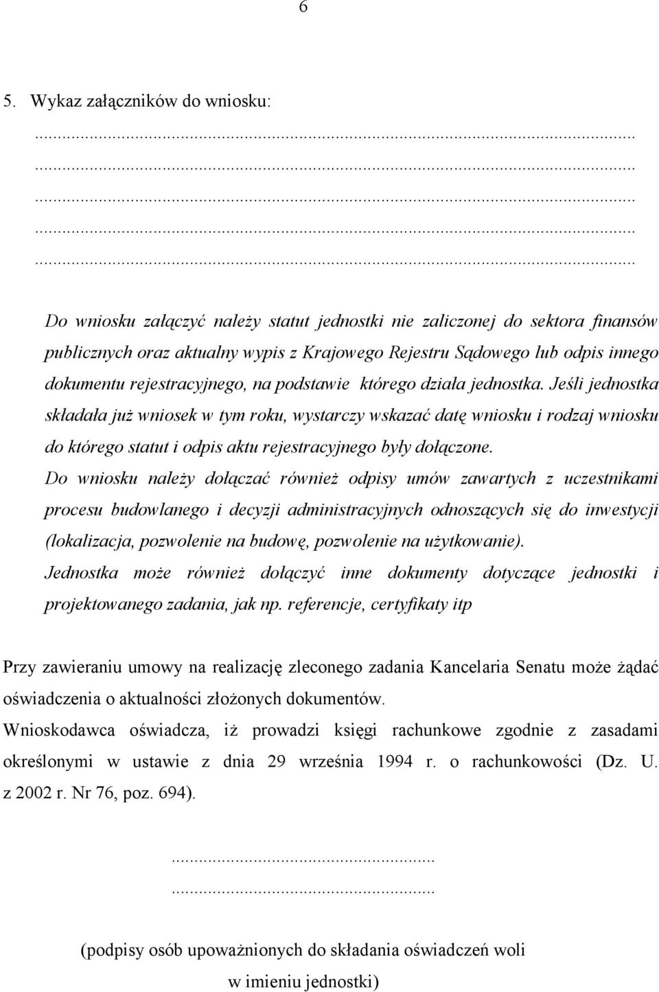 Jeśli jednostka składała już wniosek w tym roku, wystarczy wskazać datę wniosku i rodzaj wniosku do którego statut i odpis aktu rejestracyjnego były dołączone.