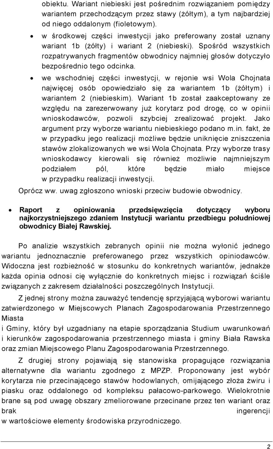 Spośród wszystkich rozpatrywanych fragmentów obwodnicy najmniej głosów dotyczyło bezpośrednio tego odcinka.