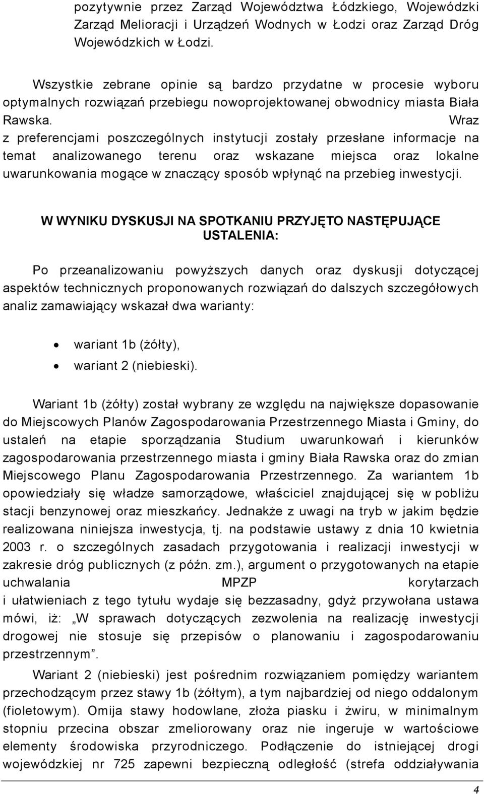 Wraz z preferencjami poszczególnych instytucji zostały przesłane informacje na temat analizowanego terenu oraz wskazane miejsca oraz lokalne uwarunkowania mogące w znaczący sposób wpłynąć na przebieg