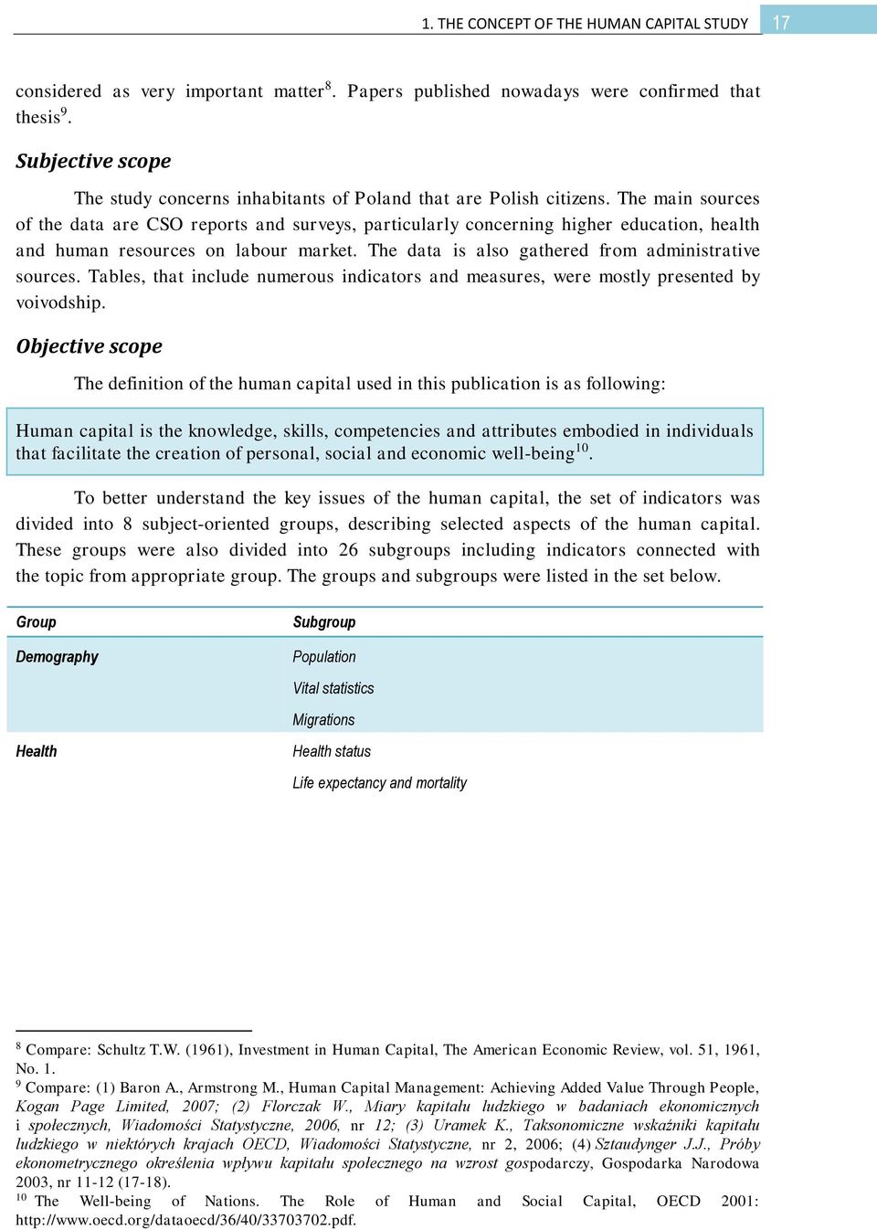 The main sources of the data are CSO reports and surveys, particularly concerning higher education, health and human resources on labour market. The data is also gathered from administrative sources.