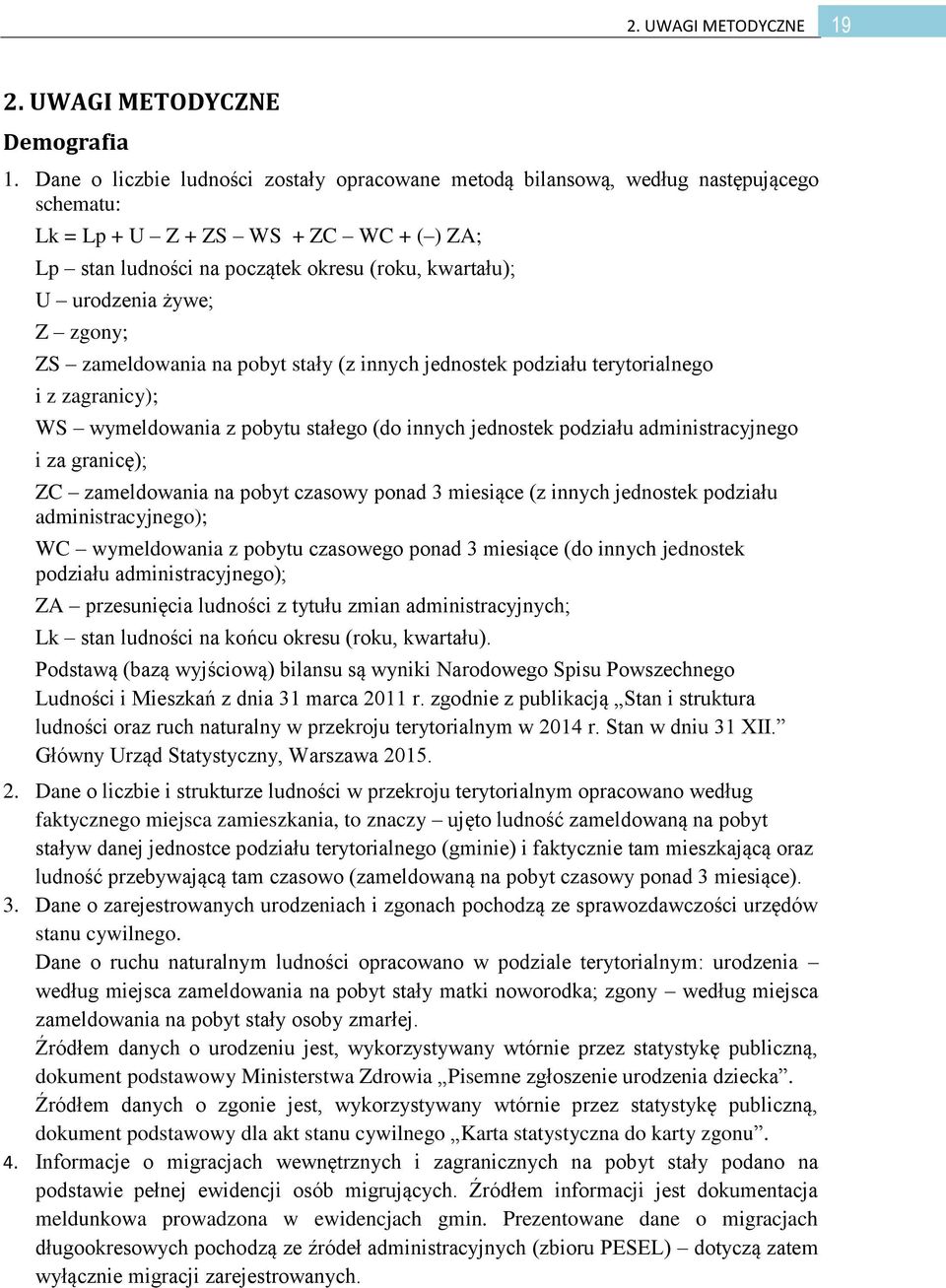 żywe; Z zgony; ZS zameldowania na pobyt stały (z innych jednostek podziału terytorialnego i z zagranicy); WS wymeldowania z pobytu stałego (do innych jednostek podziału administracyjnego i za