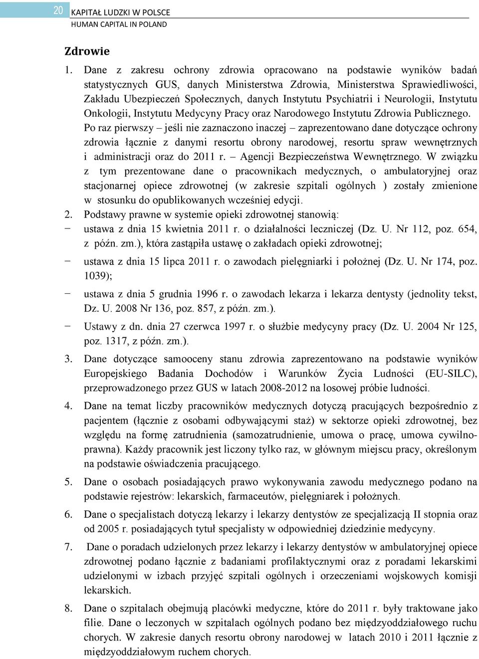 Psychiatrii i Neurologii, Instytutu Onkologii, Instytutu Medycyny Pracy oraz Narodowego Instytutu Zdrowia Publicznego.