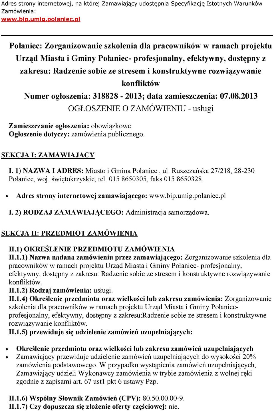 rozwiązywanie konfliktów Numer ogłoszenia: 318828-2013; data zamieszczenia: 07.08.2013 OGŁOSZENIE O ZAMÓWIENIU - usługi Zamieszczanie ogłoszenia: obowiązkowe.