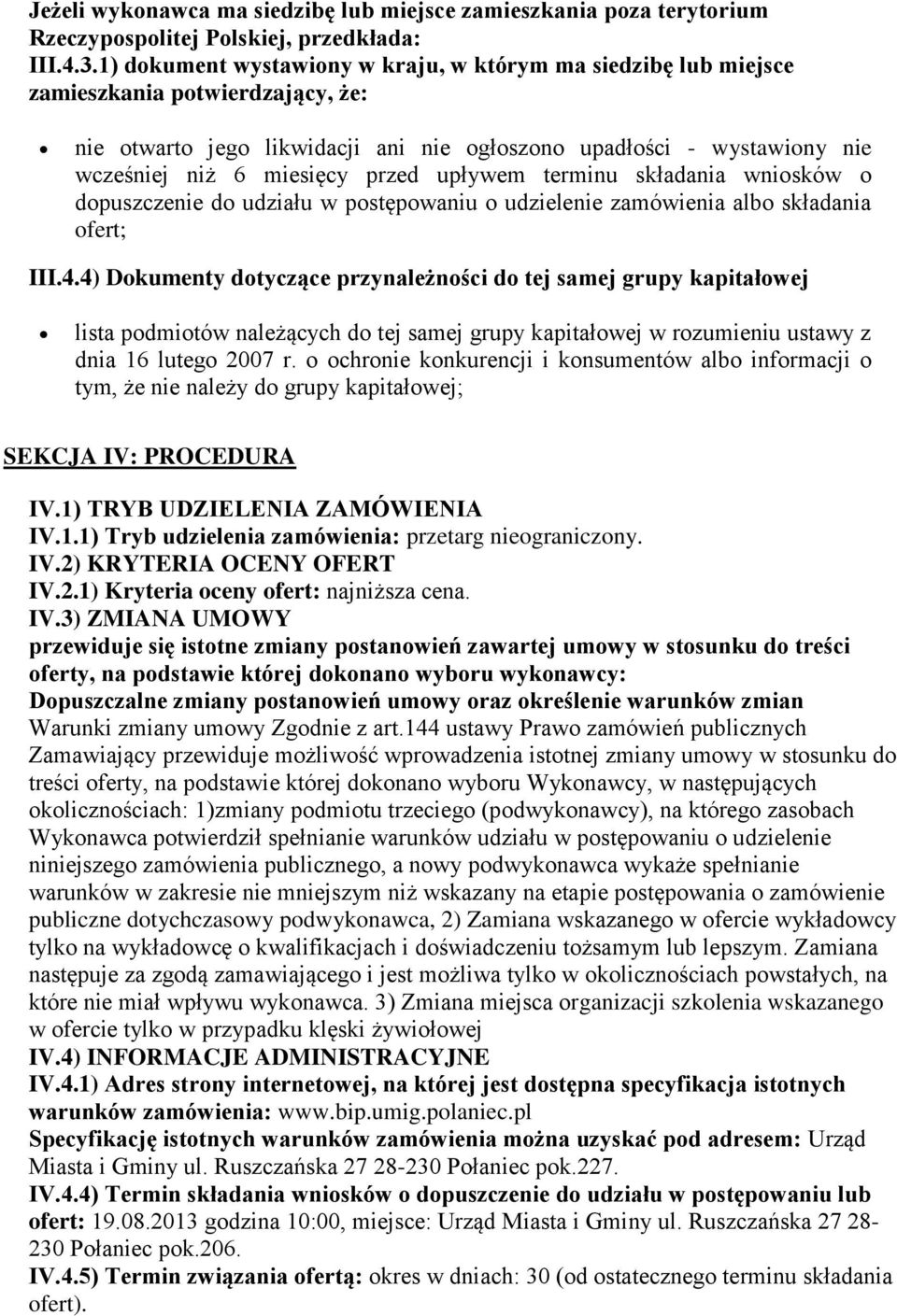 przed upływem terminu składania wniosków o dopuszczenie do udziału w postępowaniu o udzielenie zamówienia albo składania ofert; III.4.