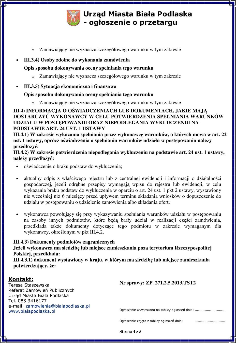 5) Sytuacja eknmiczna i finanswa Opis spsbu dknywania ceny spełniania teg warunku Zamawiający nie wyznacza szczegółweg warunku w tym zakresie III.