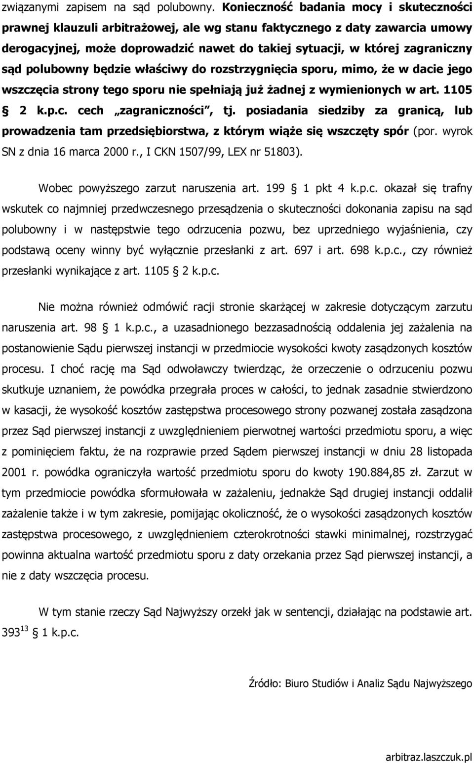 polubowny będzie właściwy do rozstrzygnięcia sporu, mimo, że w dacie jego wszczęcia strony tego sporu nie spełniają już żadnej z wymienionych w art. 1105 2 k.p.c. cech zagraniczności, tj.