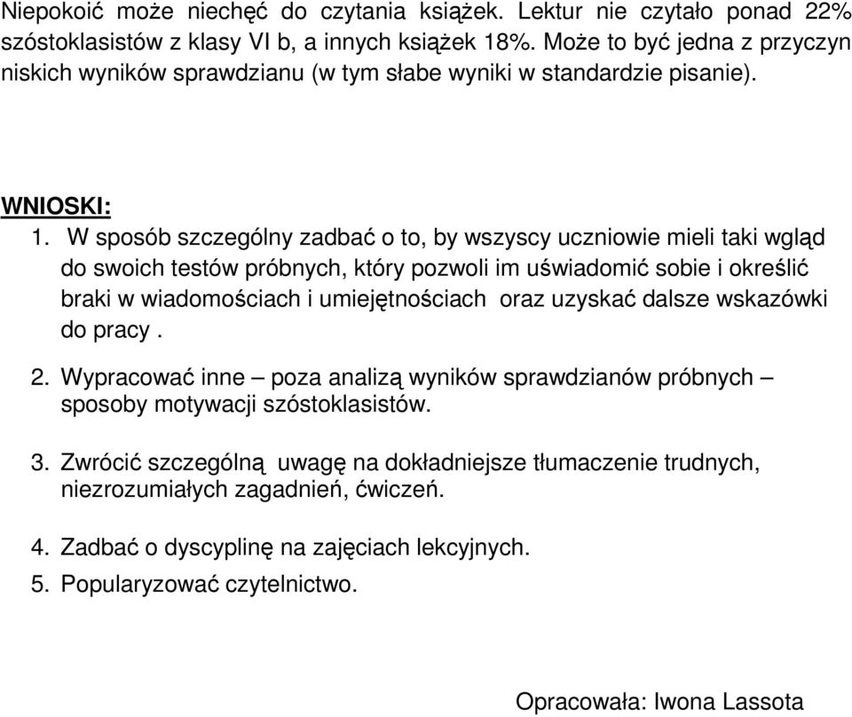 W sposób szczególny zadbać o to, by wszyscy uczniowie mieli taki wgląd do swoich testów próbnych, który pozwoli im uświadomić sobie i określić braki w wiadomościach i umiejętnościach oraz