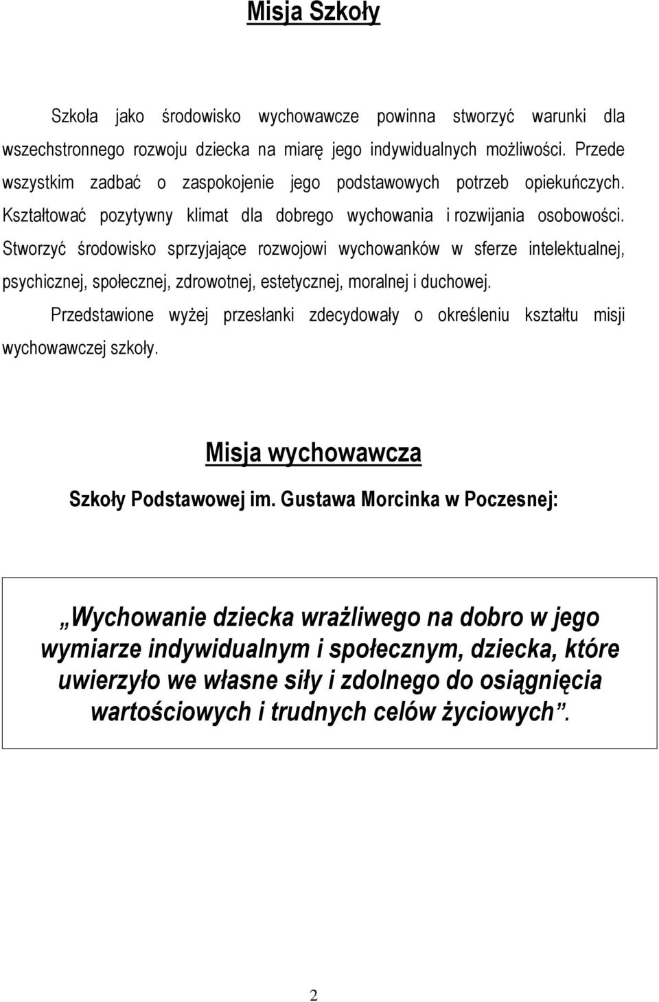 Stworzyć środowisko sprzyjające rozwojowi wychowanków w sferze intelektualnej, psychicznej, społecznej, zdrowotnej, estetycznej, moralnej i duchowej.