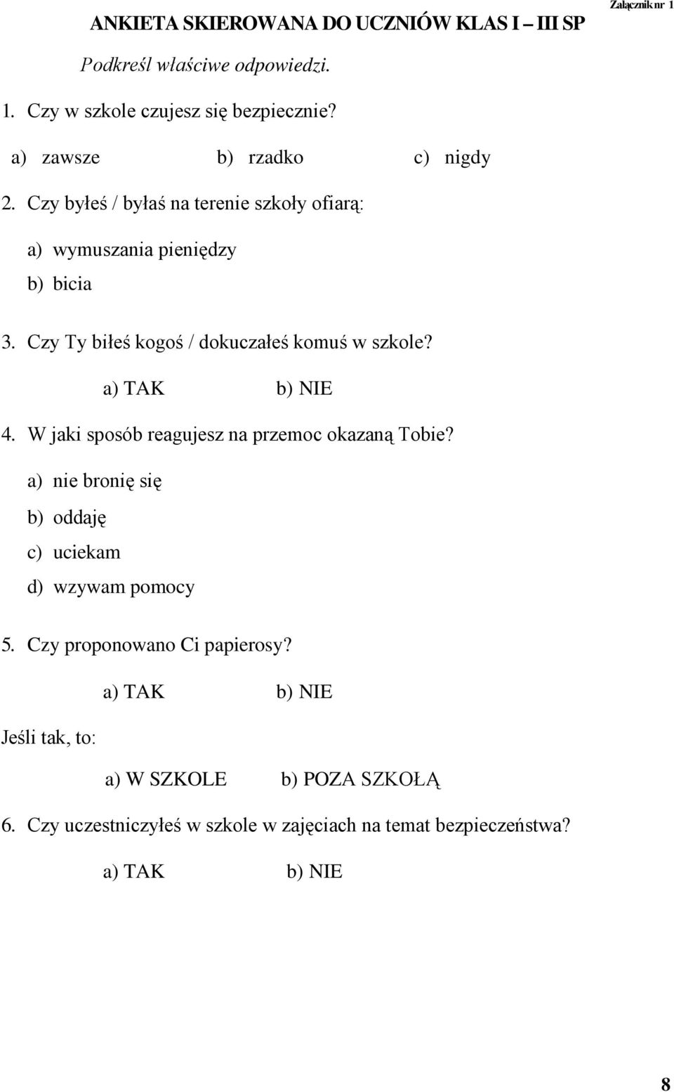 Czy Ty biłeś kogoś / dokuczałeś komuś w szkole? a) TAK b) NIE 4. W jaki sposób reagujesz na przemoc okazaną Tobie?
