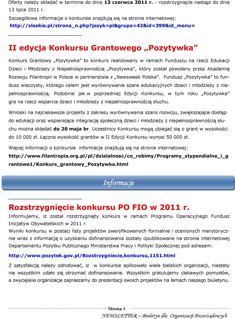 II edycja Konkursu Grantowego Pozytywka Konkurs Grantowy Pozytywka to konkurs realizowany w ramach Funduszu na rzecz Edukacji Dzieci i MłodzieŜy z Niepełnosprawnością Pozytywka, który został powołany