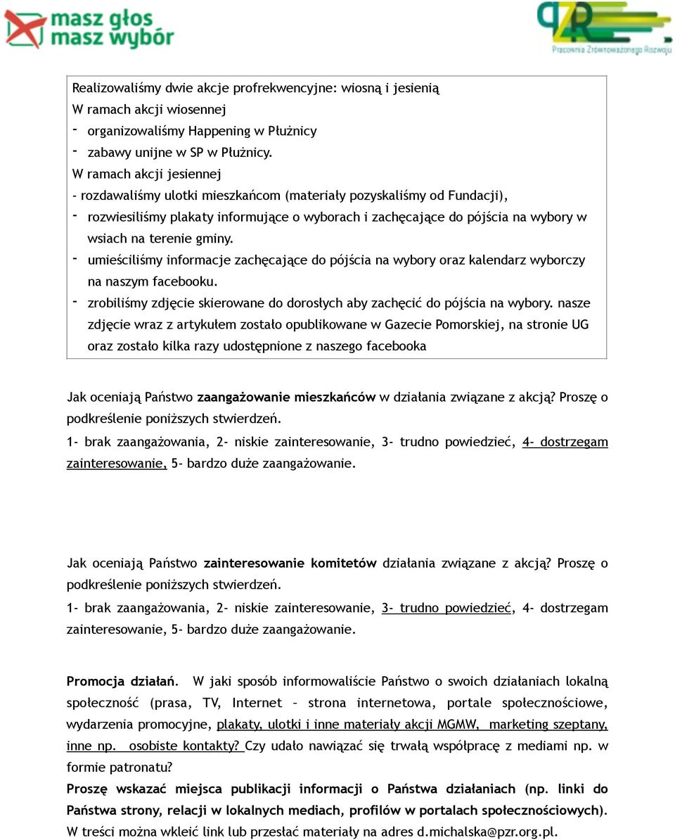 Realizowaliśmy dwie akcje profrekwencyjne: wiosną i jesienią W ramach akcji wiosennej - organizowaliśmy Happening w Płużnicy - zabawy unijne w SP w Płużnicy.