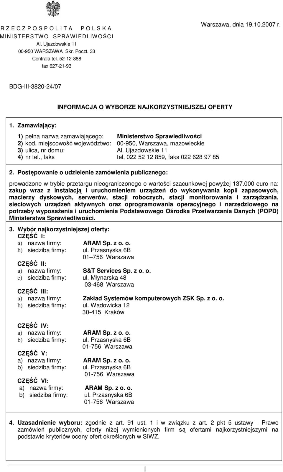 Zamawający: 1) pełna nazwa zamawającego: Mnsterstwo Sprawedlwośc 2) kod, mejscowość województwo: 00-950, Warszawa, mazowecke 3) ulca, nr domu: Al. Ujazdowske 11 4) nr tel., faks tel.