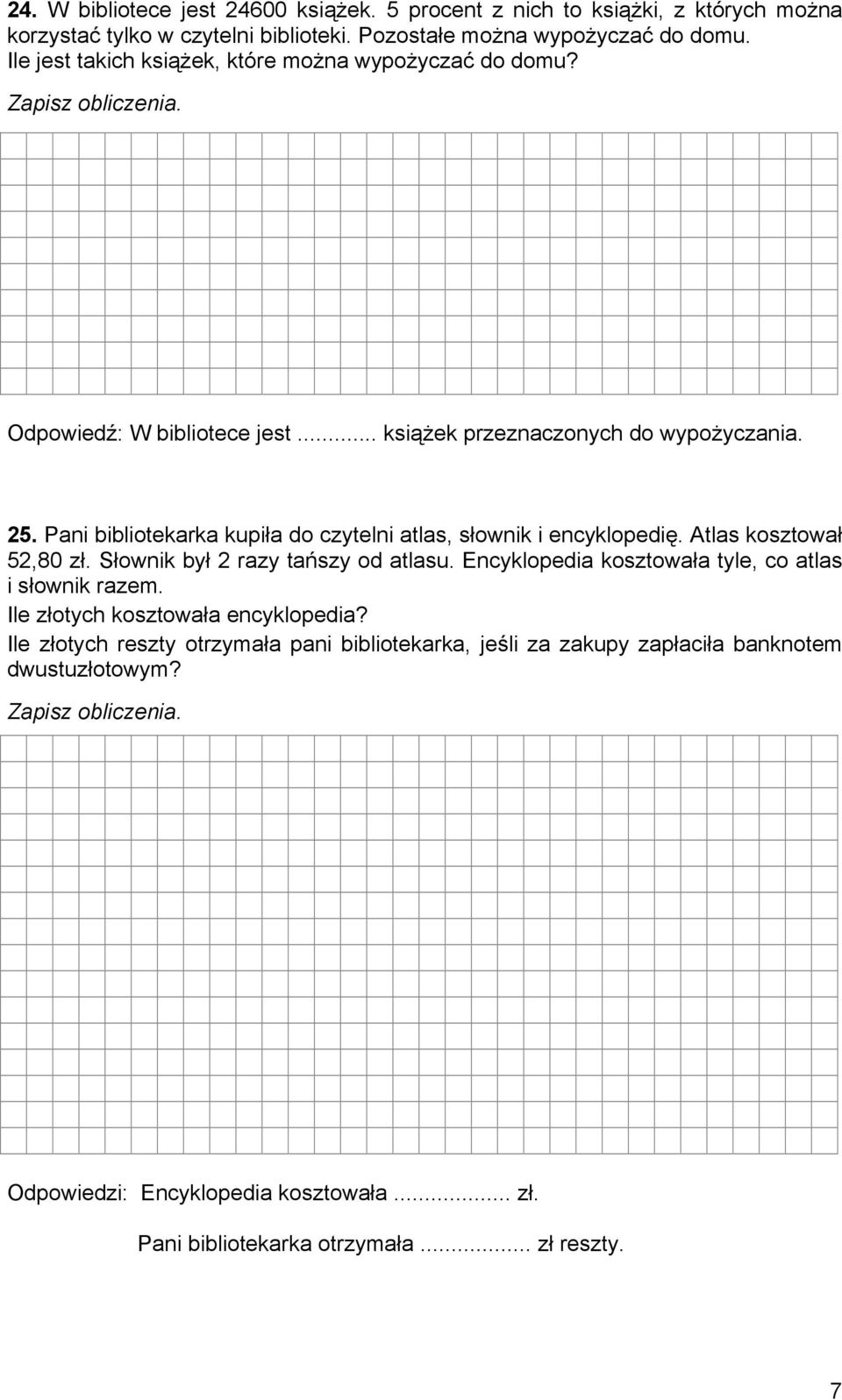 Pani bibliotekarka kupiła do czytelni atlas, słownik i encyklopedię. Atlas kosztował 52,80 zł. Słownik był 2 razy tańszy od atlasu.