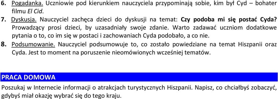 Warto zadawać uczniom dodatkowe pytania o to, co im się w postaci i zachowaniach Cyda podobało, a co nie. 8. Podsumowanie.