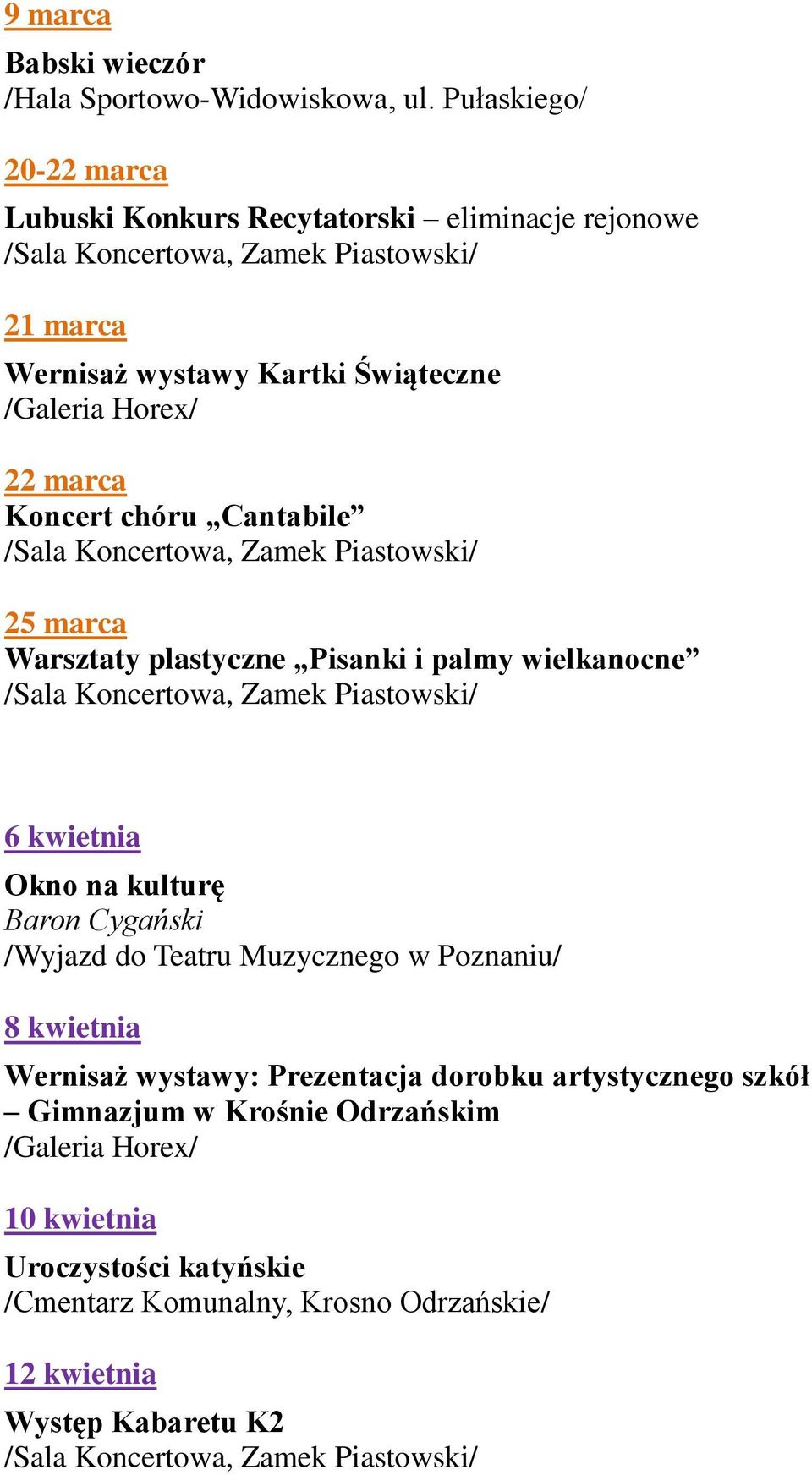 chóru Cantabile 25 marca Warsztaty plastyczne Pisanki i palmy wielkanocne 6 kwietnia Okno na kulturę Baron Cygański /Wyjazd do Teatru