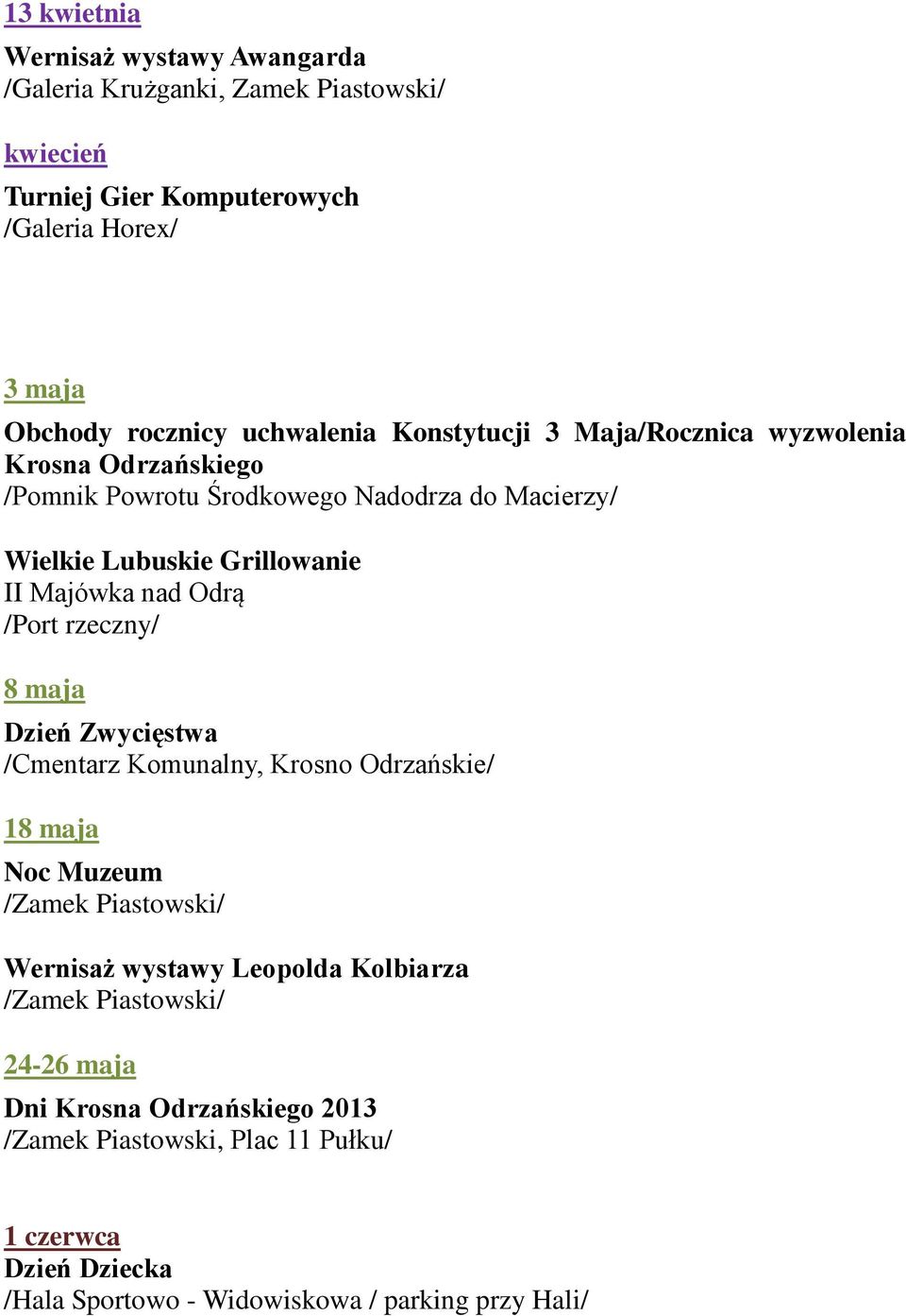 nad Odrą /Port rzeczny/ 8 maja Dzień Zwycięstwa /Cmentarz Komunalny, Krosno Odrzańskie/ 18 maja Noc Muzeum Wernisaż wystawy Leopolda