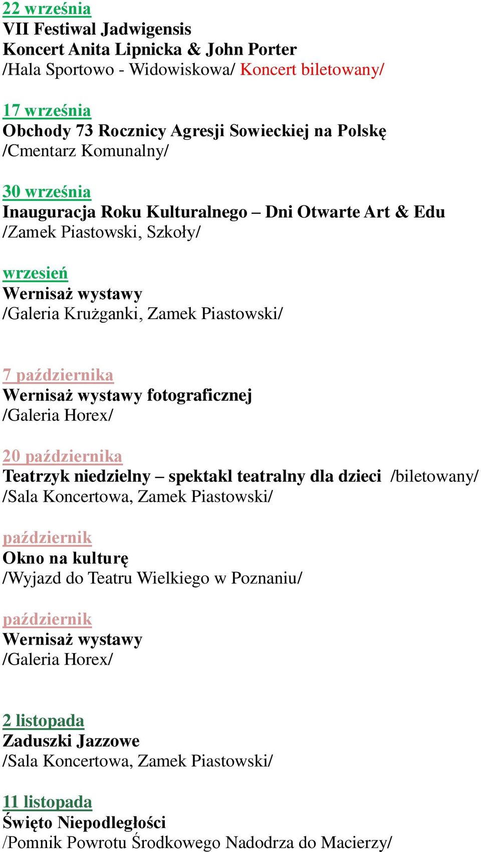 października Wernisaż wystawy fotograficznej 20 października Teatrzyk niedzielny spektakl teatralny dla dzieci /biletowany/ październik Okno na kulturę /Wyjazd do