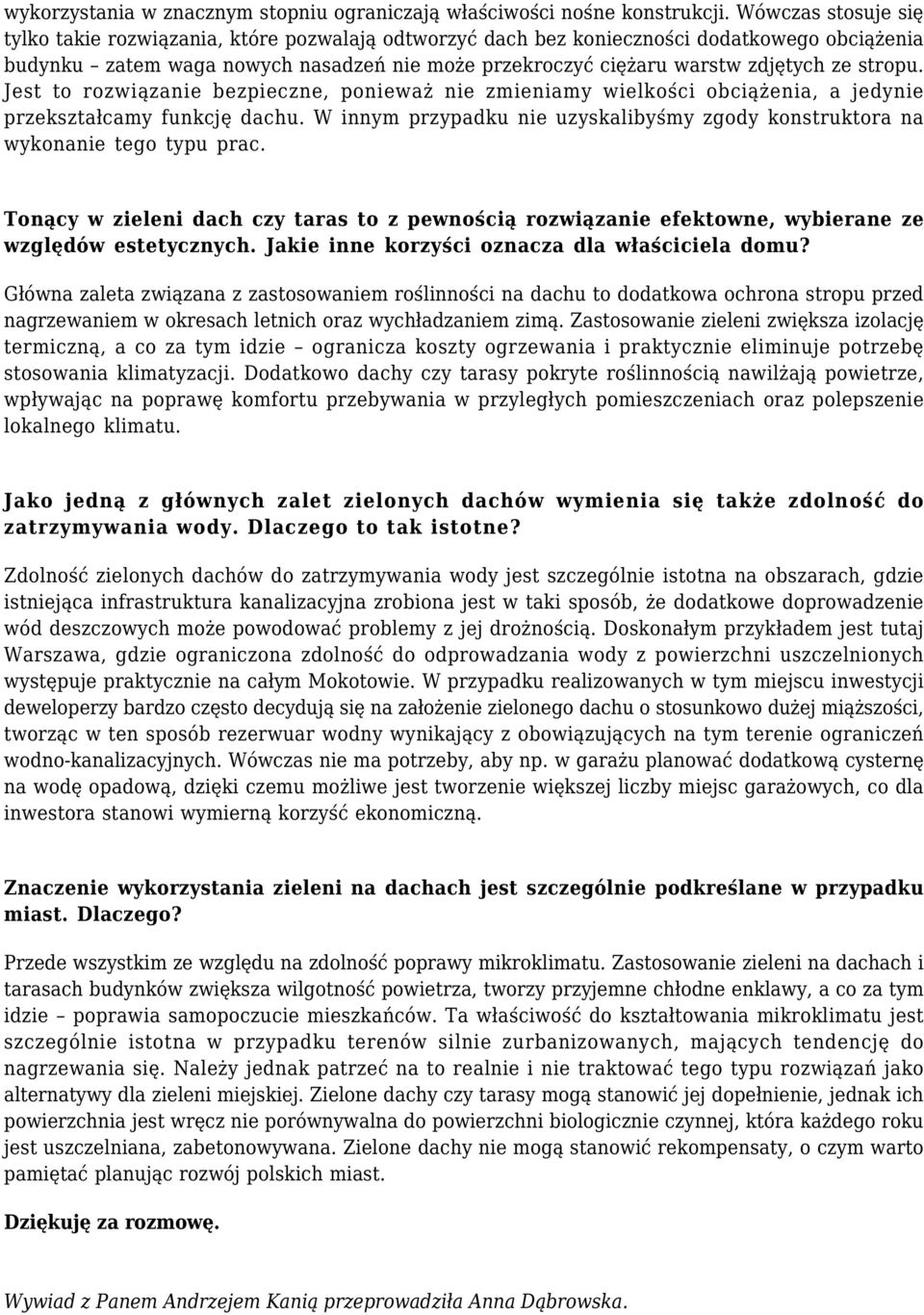 stropu. Jest to rozwiązanie bezpieczne, ponieważ nie zmieniamy wielkości obciążenia, a jedynie przekształcamy funkcję dachu.