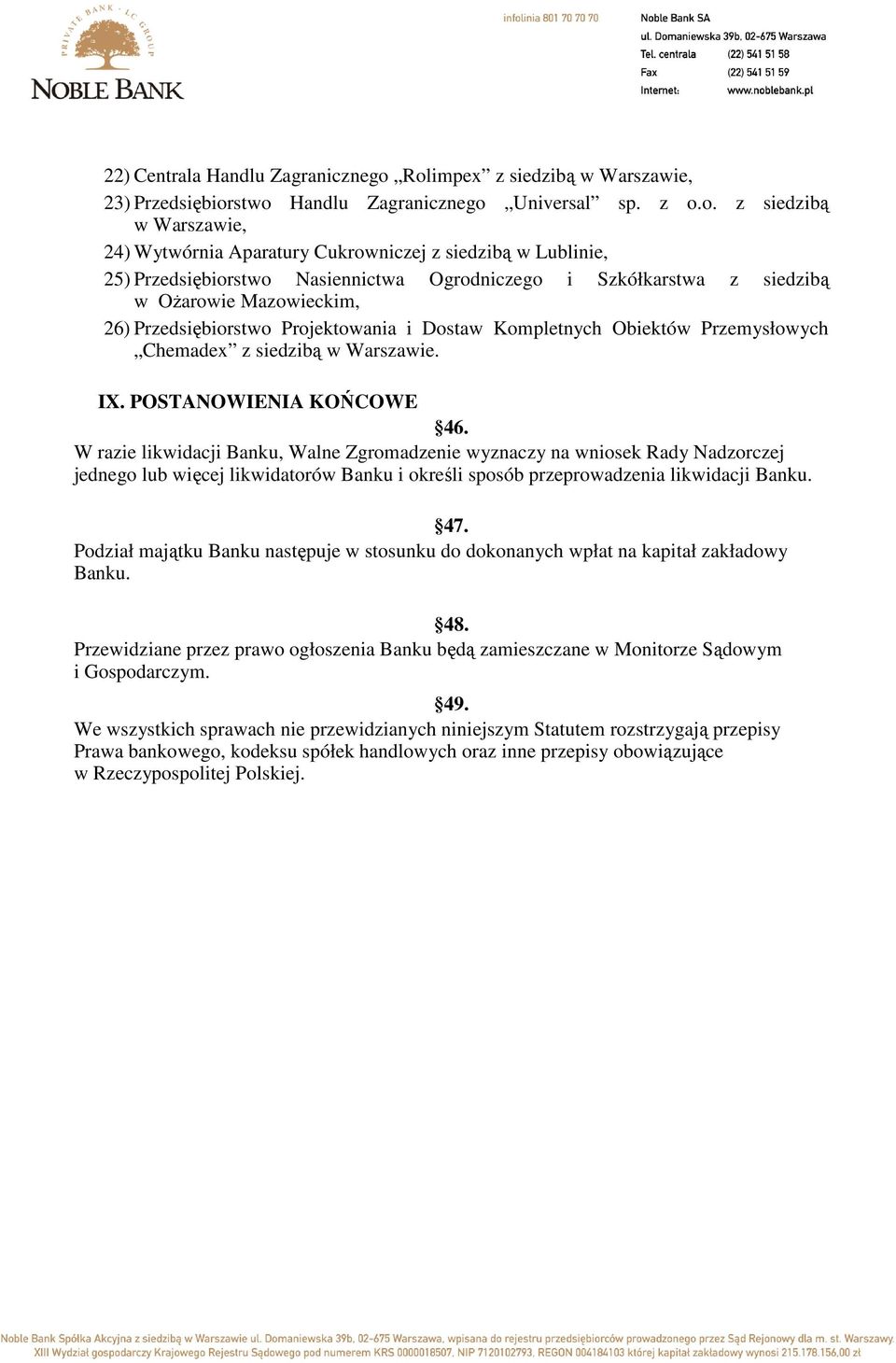 Przedsiębiorstwo Nasiennictwa Ogrodniczego i Szkółkarstwa z siedzibą w OŜarowie Mazowieckim, 26) Przedsiębiorstwo Projektowania i Dostaw Kompletnych Obiektów Przemysłowych Chemadex z siedzibą w