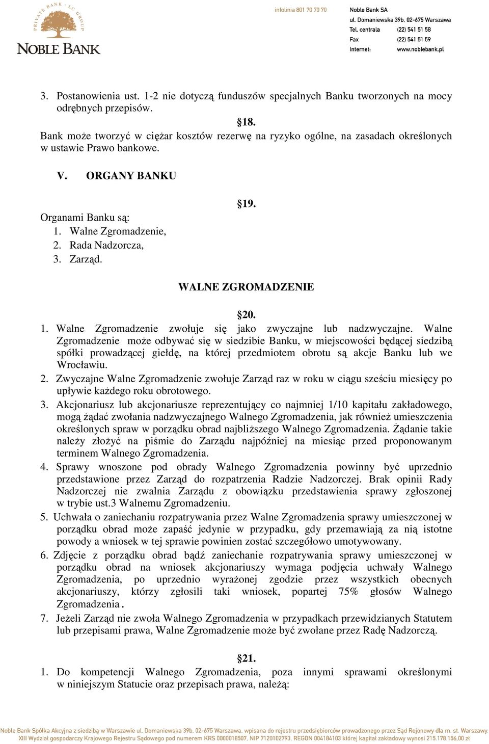 19. WALNE ZGROMADZENIE 20. 1. Walne Zgromadzenie zwołuje się jako zwyczajne lub nadzwyczajne.