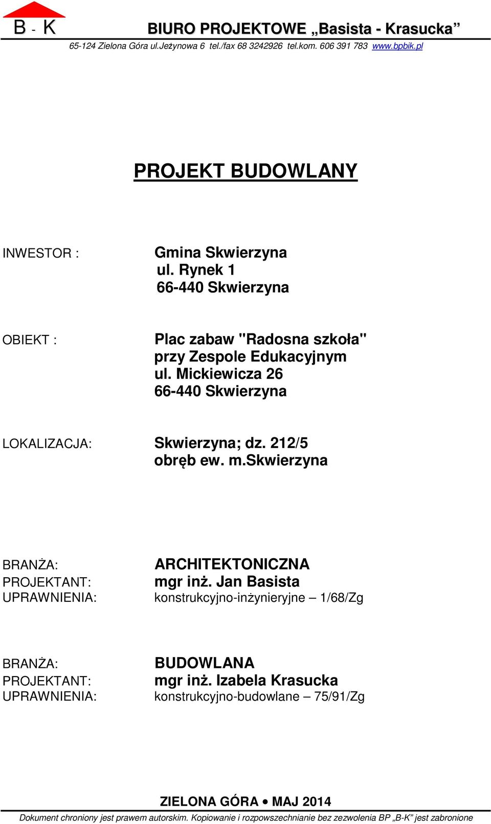 212/5 obręb ew. m.skwierzyna BRANŻA: PROJEKTANT: UPRAWNIENIA: ARCHITEKTONICZNA mgr inż.