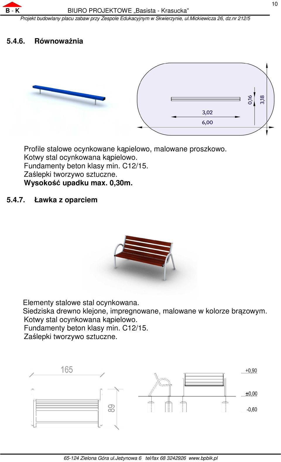 Wysokość upadku max. 0,30m. 5.4.7. Ławka z oparciem Elementy stalowe stal ocynkowana.