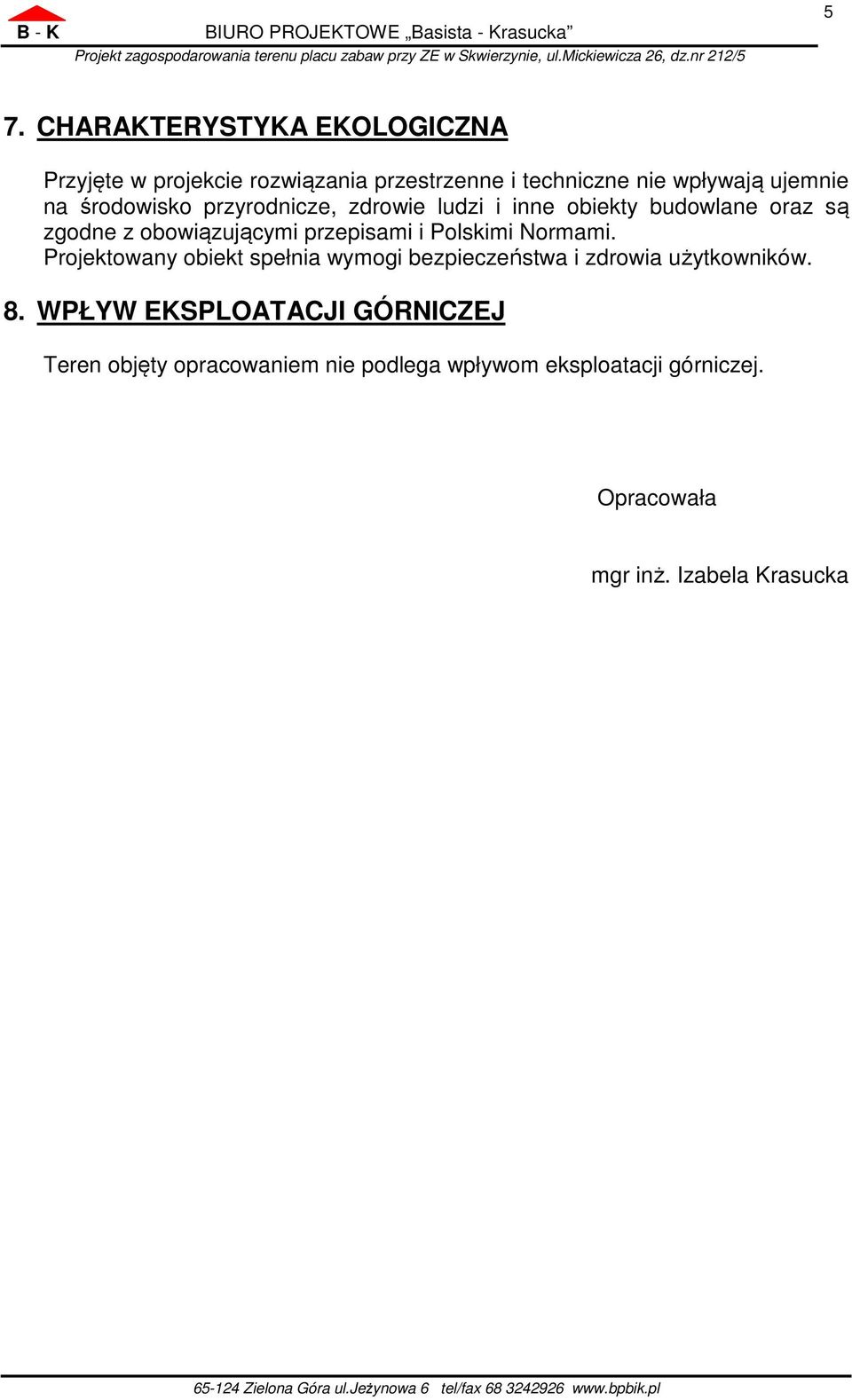 zdrowie ludzi i inne obiekty budowlane oraz są zgodne z obowiązującymi przepisami i Polskimi Normami.