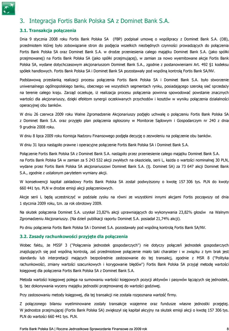 A., zgodnie z postanowieniami Art. 492 1 kodeksu spółek handlowych. Fortis Bank Polska SA i Dominet Bank SA pozostawały pod wspólną kontrolą Fortis Bank SA/NV.