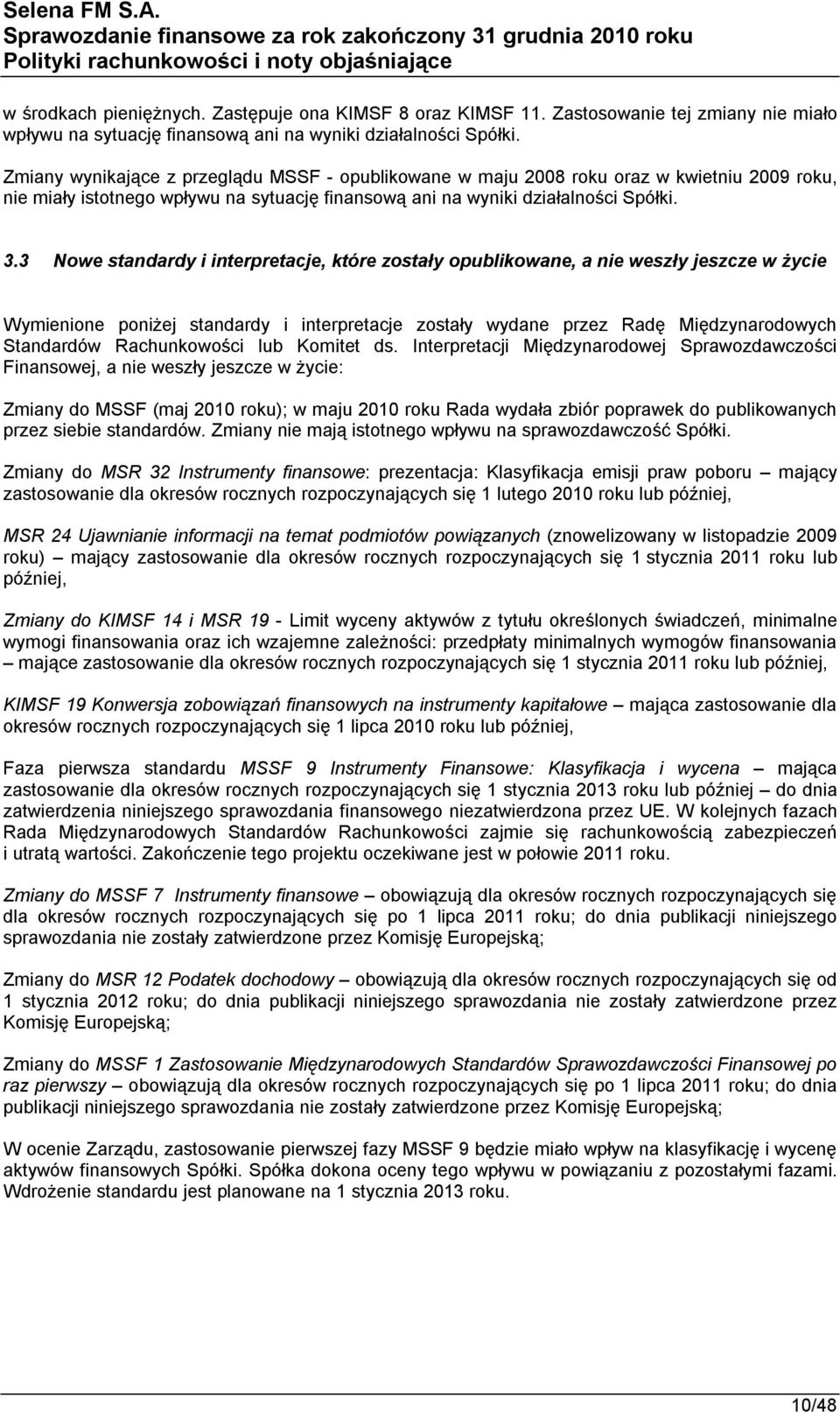 3 Nowe standardy i interpretacje, które zostały opublikowane, a nie weszły jeszcze w życie Wymienione poniżej standardy i interpretacje zostały wydane przez Radę Międzynarodowych Standardów
