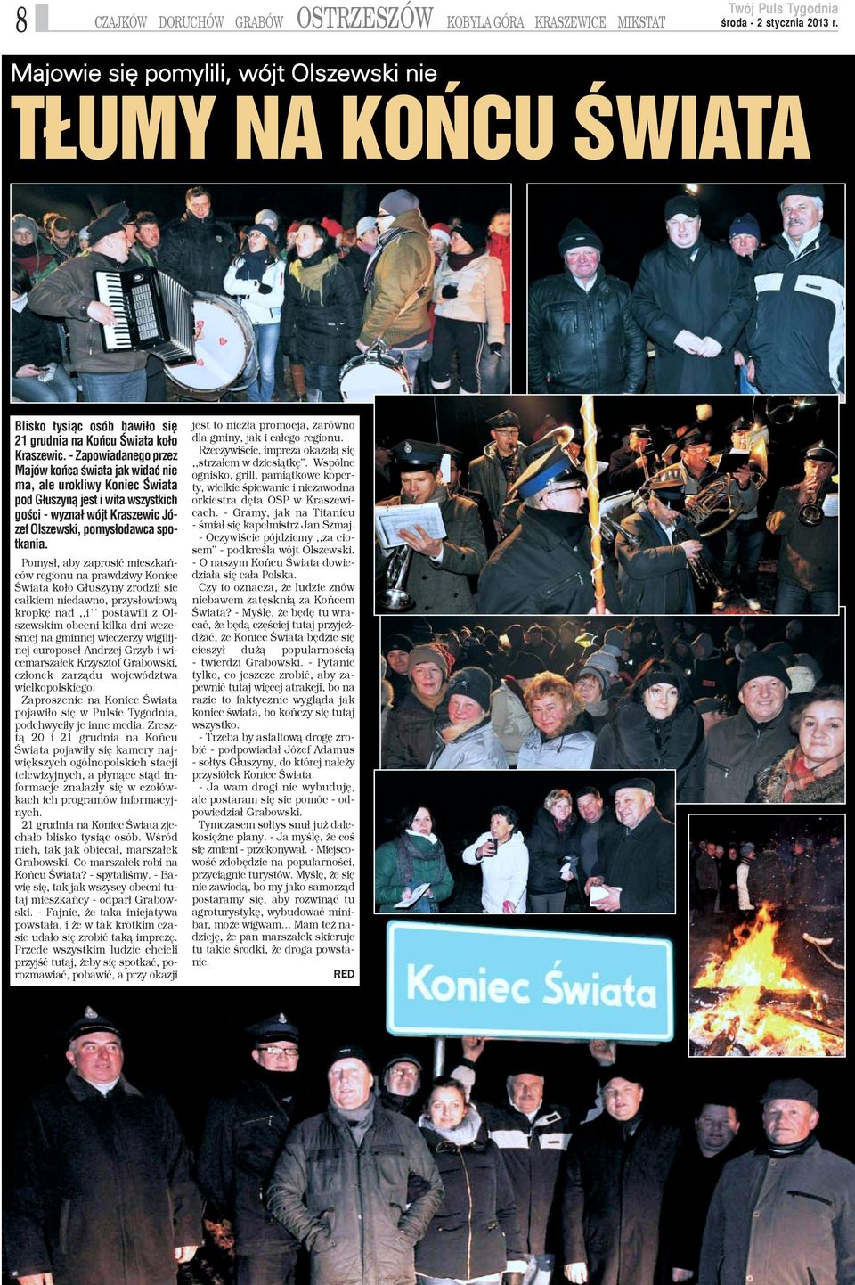 - Zapowiadanego przez Majów koñca œwiata jak widaæ nie ma, ale urokliwy Koniec Œwiata pod G³uszyn¹ jest i wita wszystkich goœci - wyzna³ wójt Kraszewic Józef Olszewski, pomys³odawca spotkania.