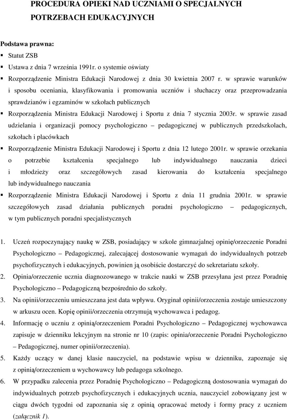 w sprawie warunków i sposobu oceniania, klasyfikowania i promowania uczniów i słuchaczy oraz przeprowadzania sprawdzianów i egzaminów w szkołach publicznych Rozporządzenia Ministra Edukacji Narodowej