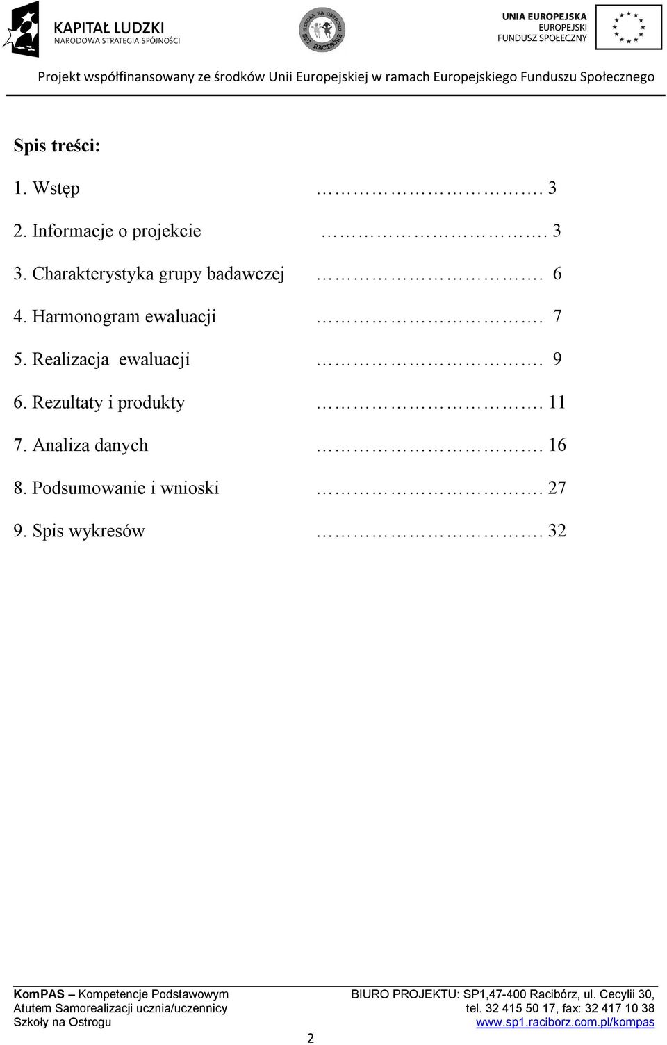 7 5. Realizacja ewaluacji. 9 6. Rezultaty i produkty. 11 7.