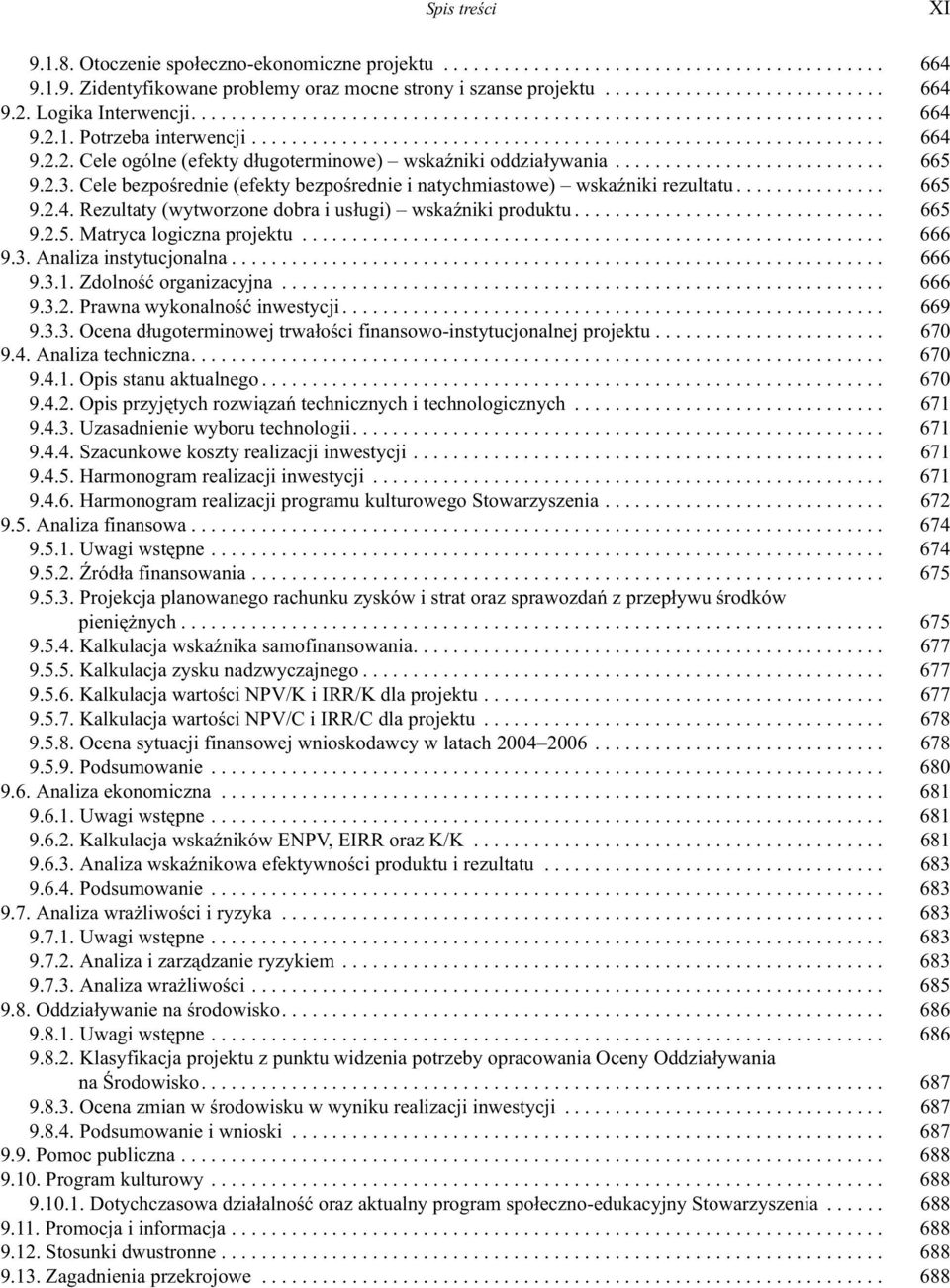 .. 665 9.2.5. Matryca logiczna projektu... 666 9.3. Analiza instytucjonalna... 666 9.3.1. Zdolnoœæ organizacyjna... 666 9.3.2. Prawna wykonalnoœæ inwestycji... 669 9.3.3. Ocena d³ugoterminowej trwa³oœci finansowo-instytucjonalnej projektu.