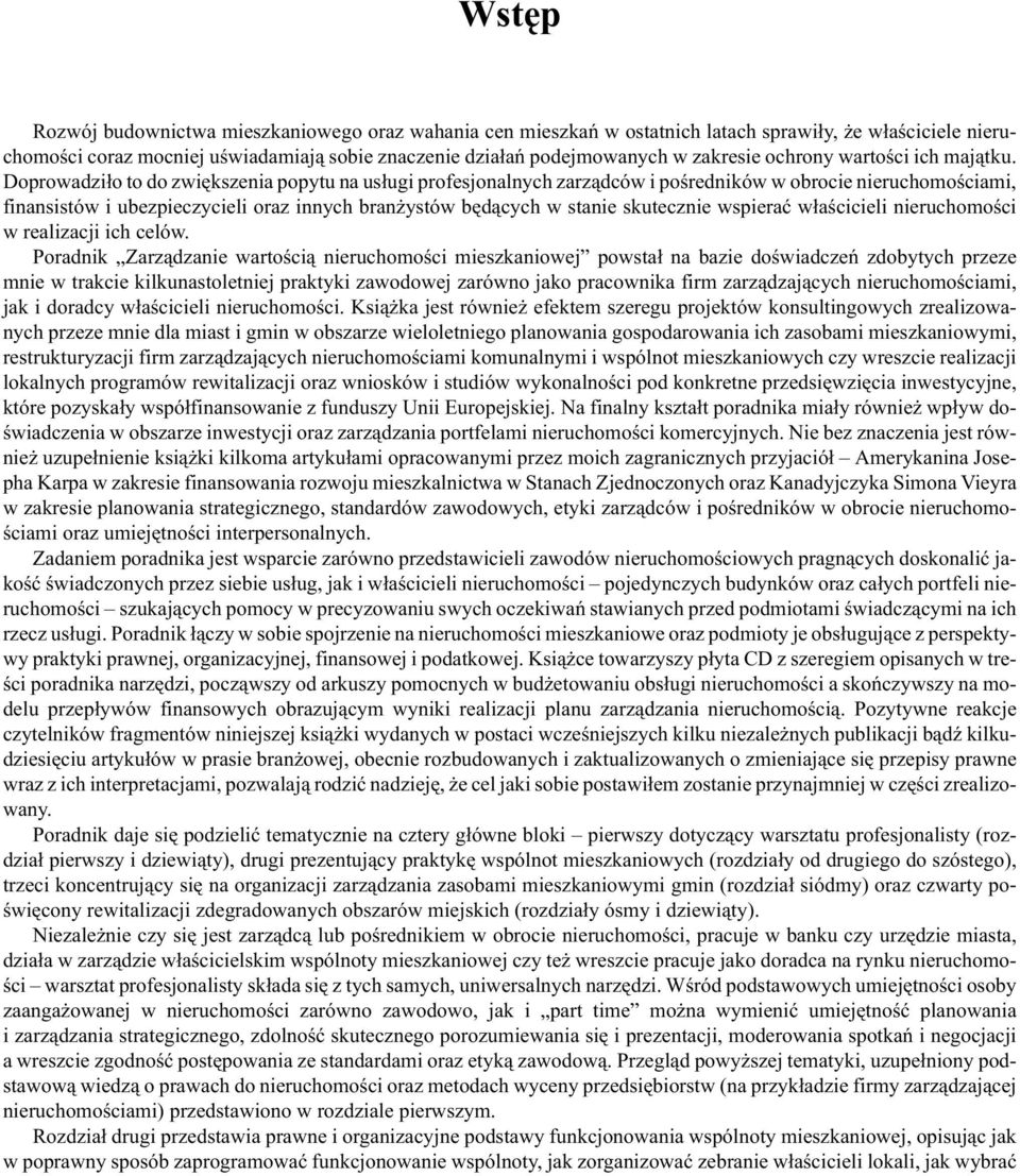 Doprowadzi³o to do zwiêkszenia popytu na us³ugi profesjonalnych zarz¹dców i poœredników w obrocie nieruchomoœciami, finansistów i ubezpieczycieli oraz innych bran ystów bêd¹cych w stanie skutecznie