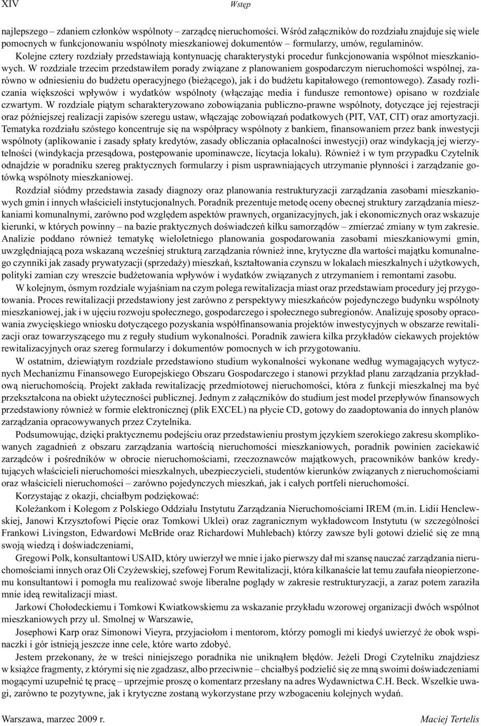 Kolejne cztery rozdzia³y przedstawiaj¹ kontynuacjê charakterystyki procedur funkcjonowania wspólnot mieszkaniowych.