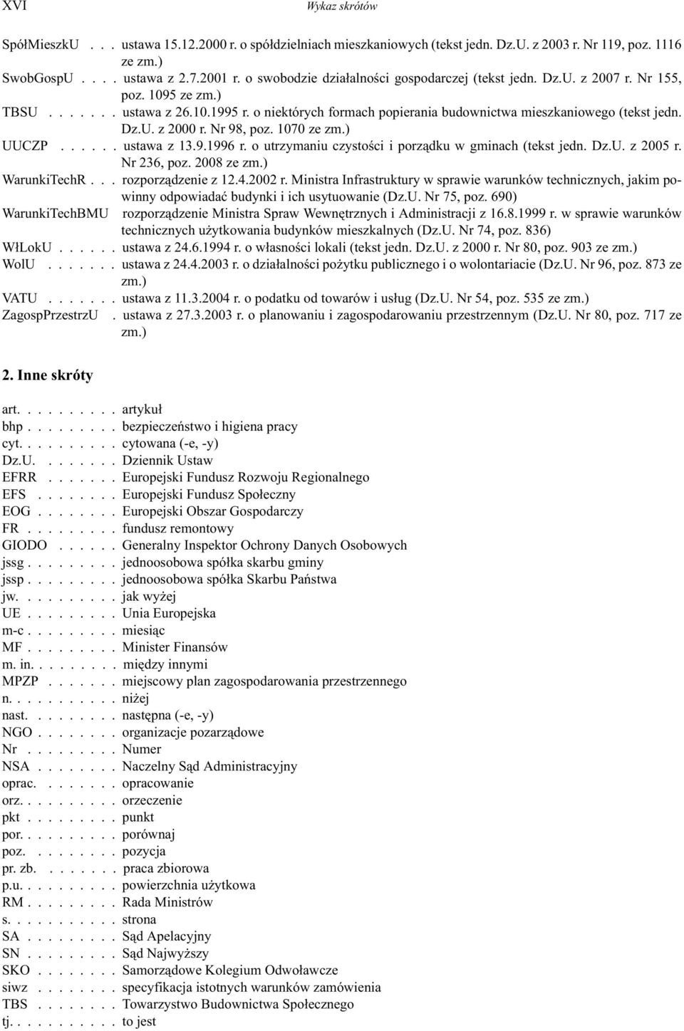 Nr 98, poz. 1070 ze zm.) UUCZP... ustawa z 13.9.1996 r. o utrzymaniu czystoœci i porz¹dku w gminach (tekst jedn. Dz.U. z 2005 r. Nr 236, poz. 2008 ze zm.) WarunkiTechR... rozporz¹dzenie z 12.4.2002 r.