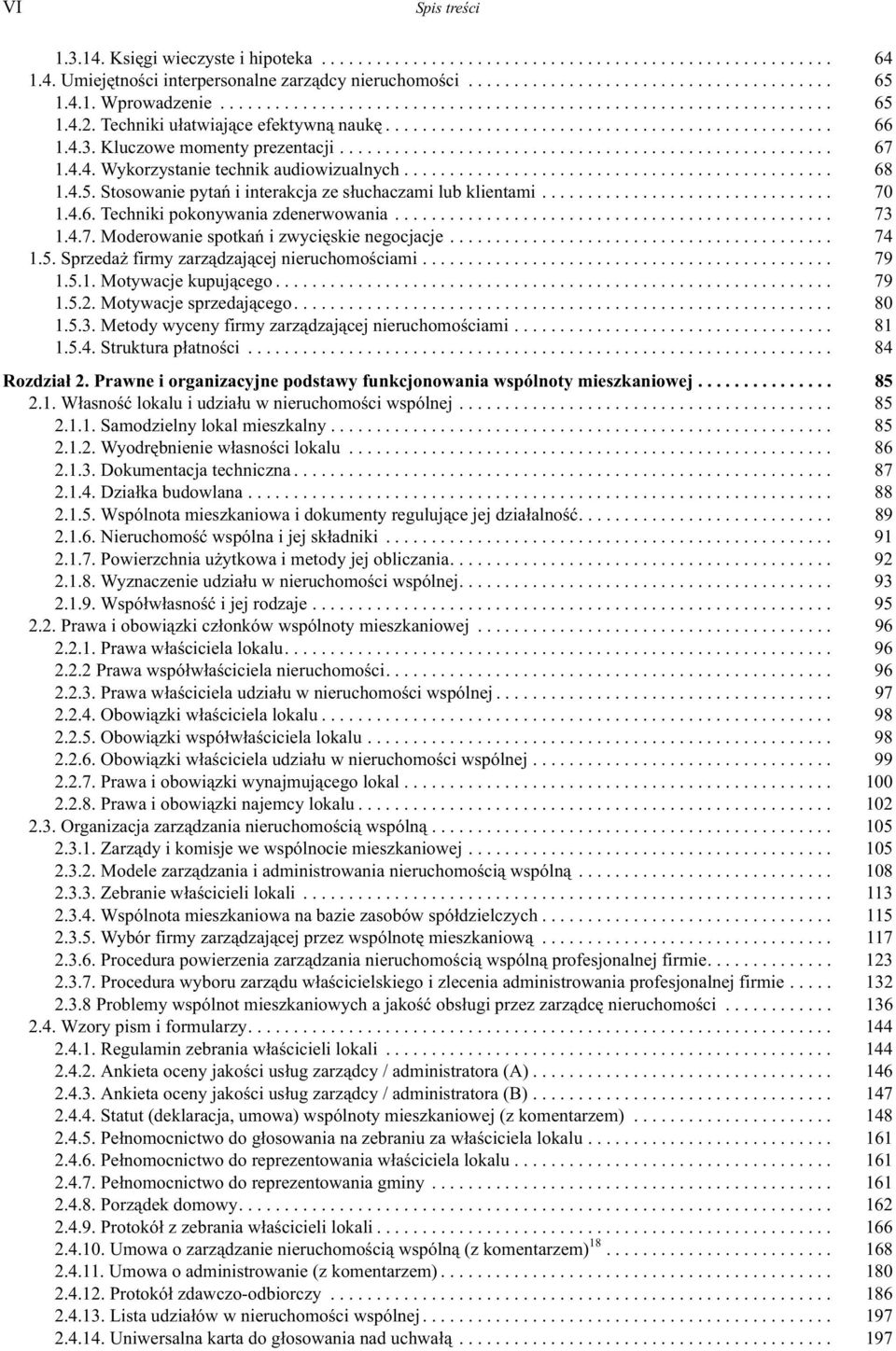 .. 74 1.5. Sprzeda firmy zarz¹dzaj¹cej nieruchomoœciami... 79 1.5.1. Motywacje kupuj¹cego... 79 1.5.2. Motywacje sprzedaj¹cego... 80 1.5.3. Metody wyceny firmy zarz¹dzaj¹cej nieruchomoœciami... 81 1.