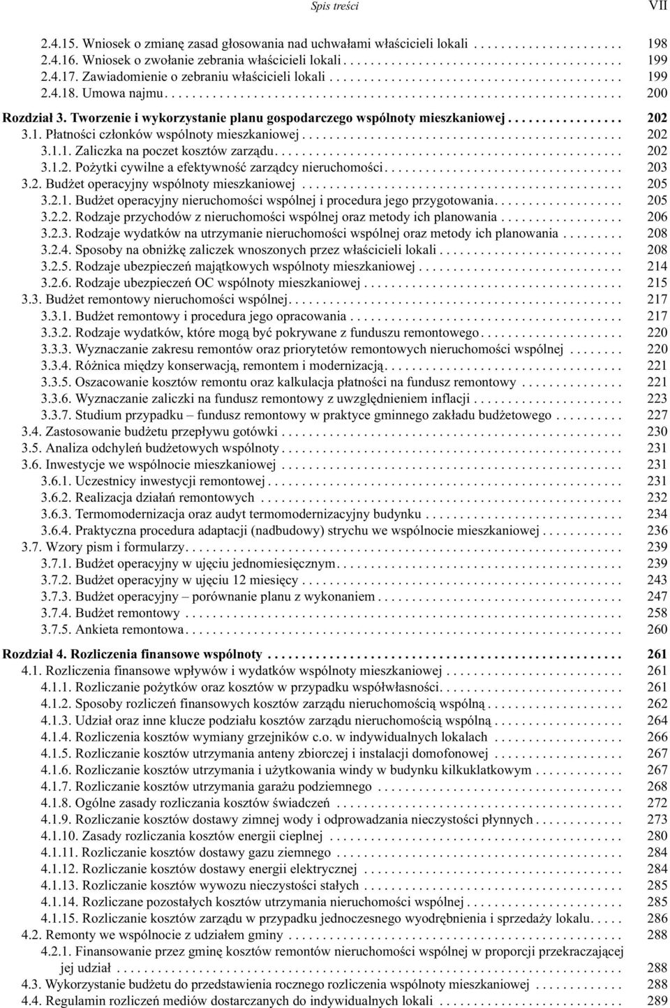 .. 202 3.1.1. Zaliczka na poczet kosztów zarz¹du... 202 3.1.2. Po ytki cywilne a efektywnoœæ zarz¹dcy nieruchomoœci... 203 3.2. Bud et operacyjny wspólnoty mieszkaniowej... 205 3.2.1. Bud et operacyjny nieruchomoœci wspólnej i procedura jego przygotowania.