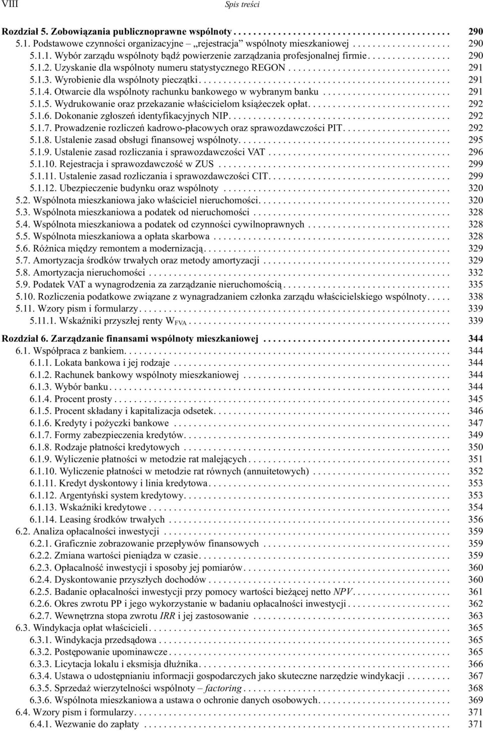 .. 292 5.1.6. Dokonanie zg³oszeñ identyfikacyjnych NIP... 292 5.1.7. Prowadzenie rozliczeñ kadrowo-p³acowych oraz sprawozdawczoœci PIT... 292 5.1.8. Ustalenie zasad obs³ugi finansowej wspólnoty.