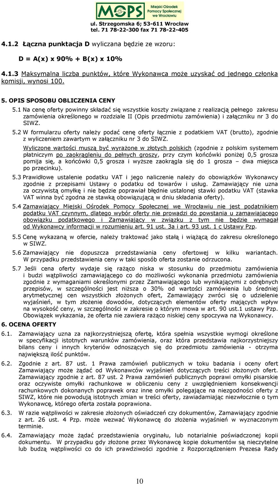 1 Na cenę oferty powinny składać się wszystkie koszty związane z realizacją pełnego zakresu zamówienia określonego w rozdziale II (Opis przedmiotu zamówienia) i załączniku nr 3 do SIWZ. 5.
