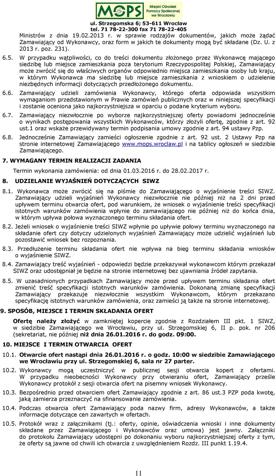 właściwych organów odpowiednio miejsca zamieszkania osoby lub kraju, w którym Wykonawca ma siedzibę lub miejsce zamieszkania z wnioskiem o udzielenie niezbędnych informacji dotyczących przedłożonego