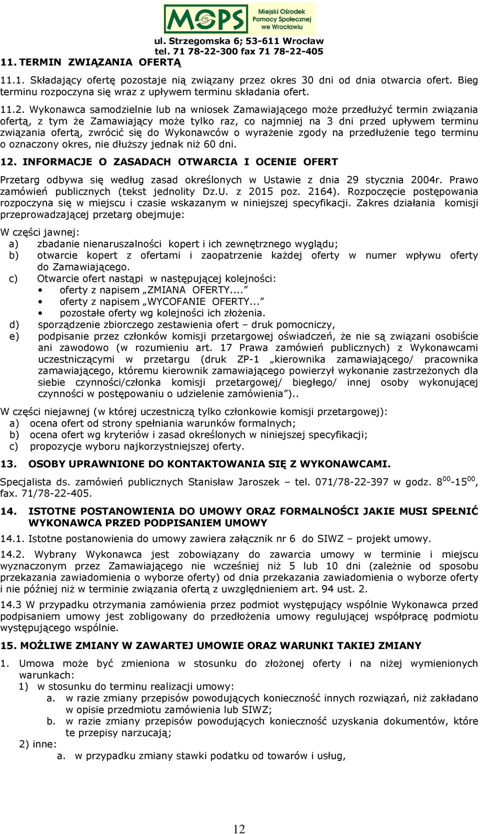 się do Wykonawców o wyrażenie zgody na przedłużenie tego terminu o oznaczony okres, nie dłuższy jednak niż 60 dni. 12.