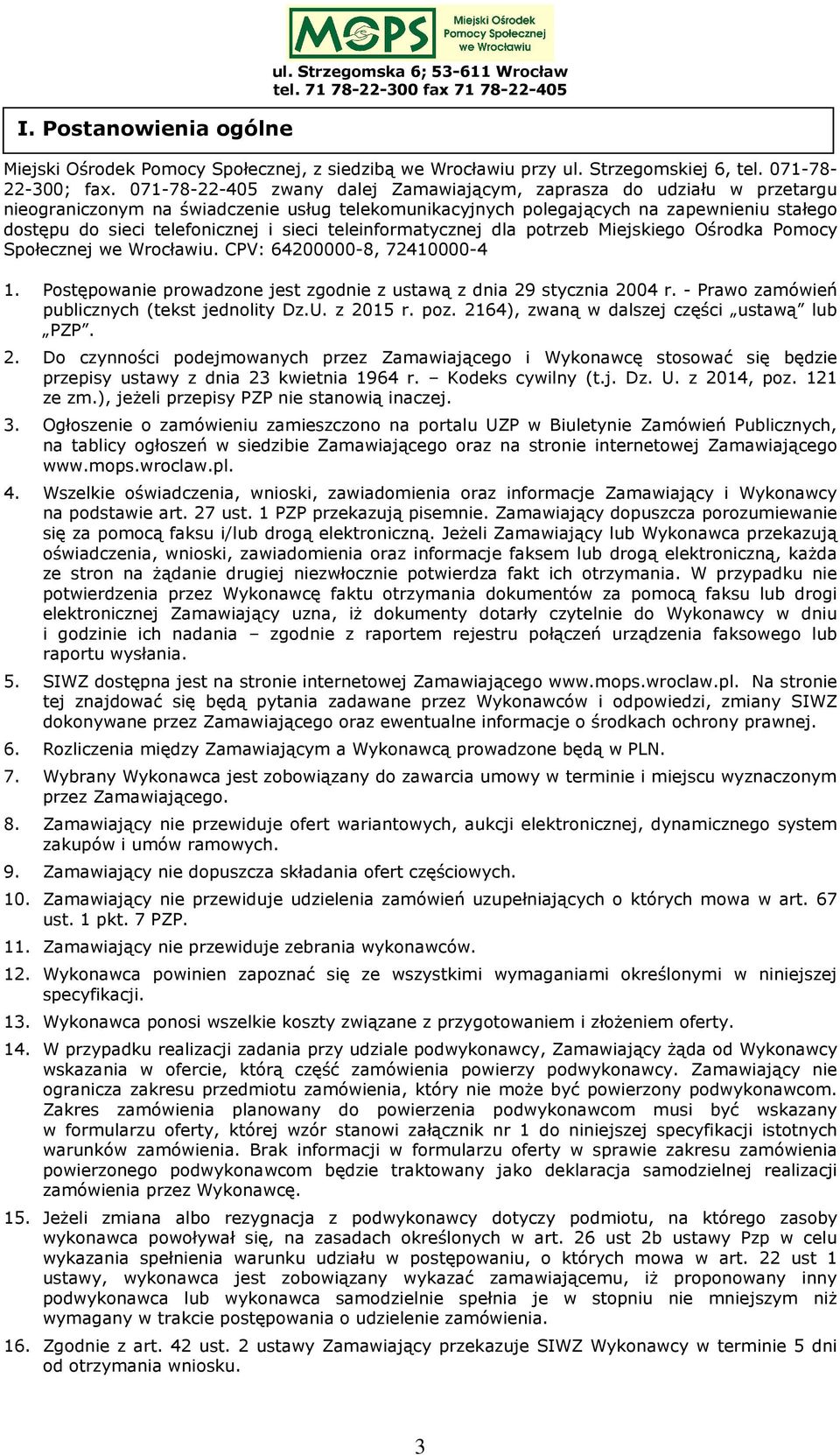 071-78-22-405 zwany dalej Zamawiającym, zaprasza do udziału w przetargu nieograniczonym na świadczenie usług telekomunikacyjnych polegających na zapewnieniu stałego dostępu do sieci i sieci