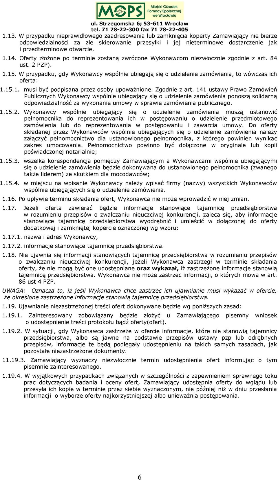 W przypadku, gdy Wykonawcy wspólnie ubiegają się o udzielenie zamówienia, to wówczas ich oferta: 1.15.1. musi być podpisana przez osoby upoważnione. Zgodnie z art.