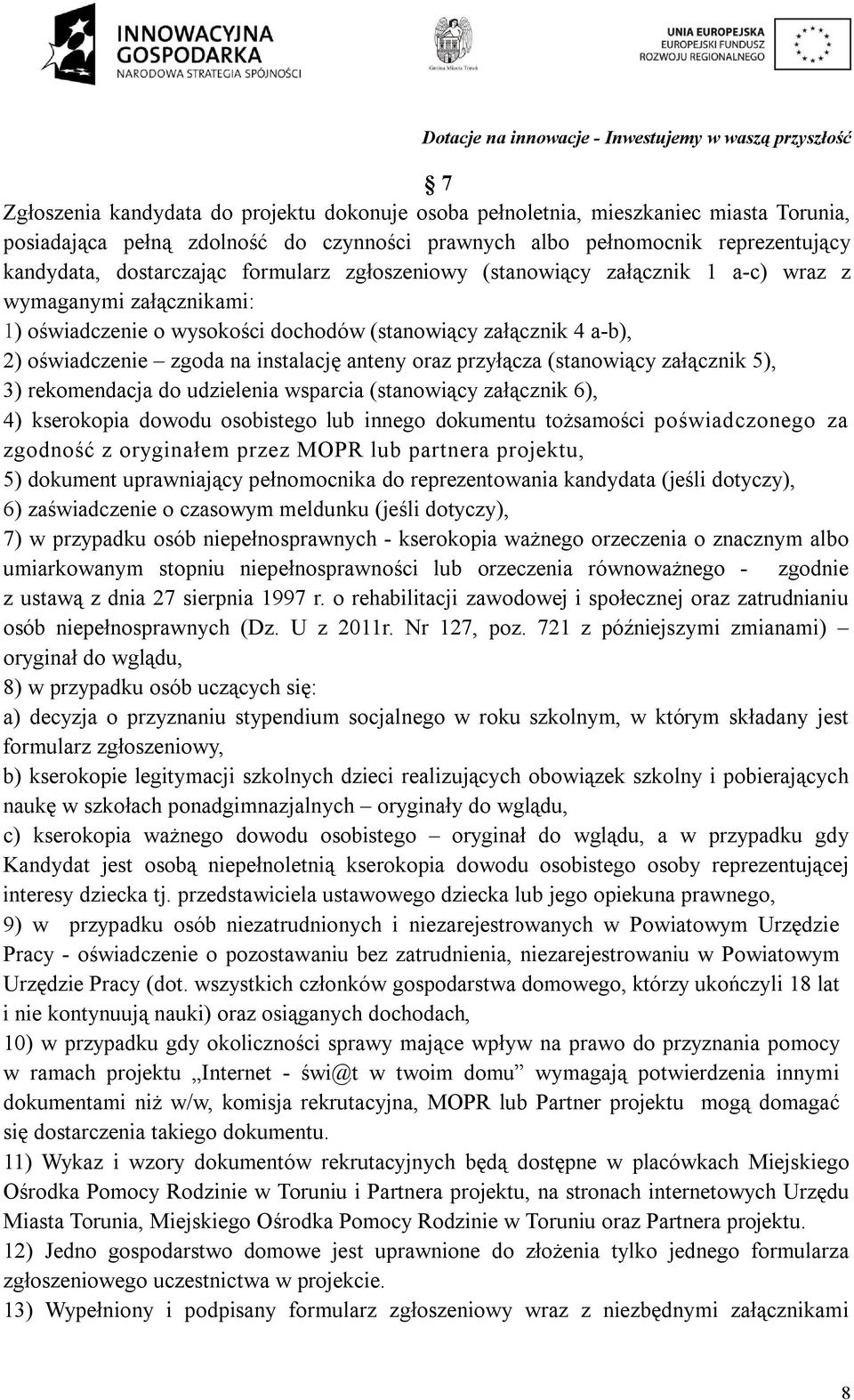 przyłącza (stanowiący załącznik 5), 3) rekomendacja do udzielenia wsparcia (stanowiący załącznik 6), 4) kserokopia dowodu osobistego lub innego dokumentu tożsamości poświadczonego za zgodność z