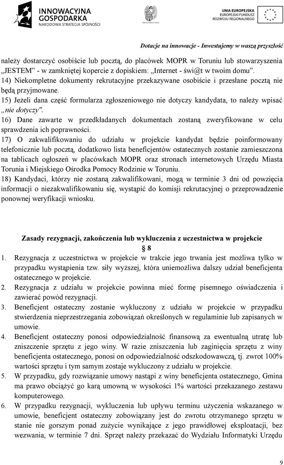 15) Jeżeli dana część formularza zgłoszeniowego nie dotyczy kandydata, to należy wpisać nie dotyczy".