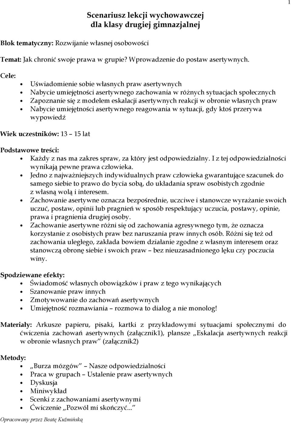 własnych praw Nabycie umiejętności asertywnego reagowania w sytuacji, gdy ktoś przerywa wypowiedź Wiek uczestników: 13 15 lat Podstawowe treści: Każdy z nas ma zakres spraw, za który jest