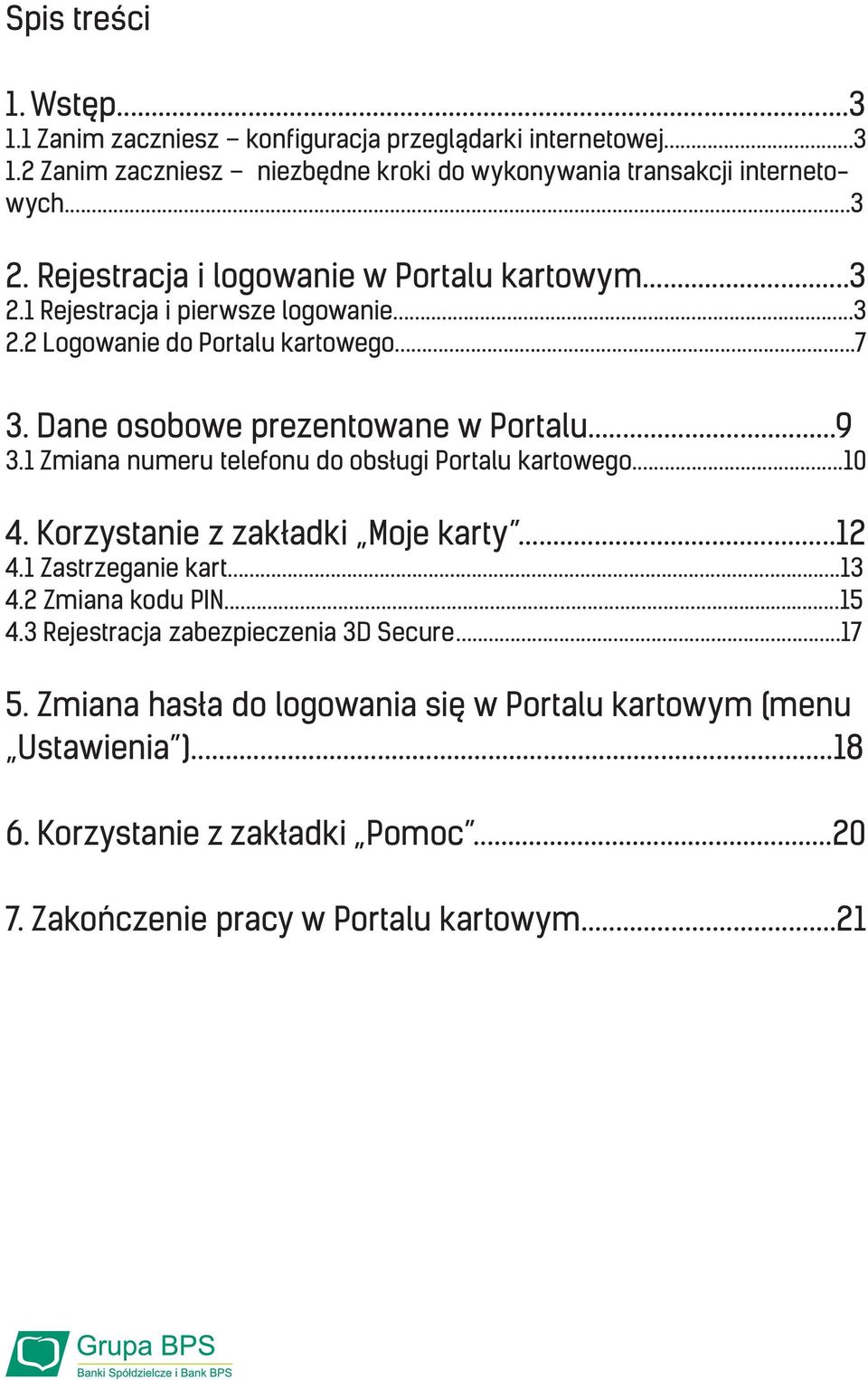 1 Zmiana numeru telefonu do obsługi Portalu kartowego...10 4. Korzystanie z zakładki Moje karty...12 4.1 Zastrzeganie kart...13 4.2 Zmiana kodu PIN...15 4.